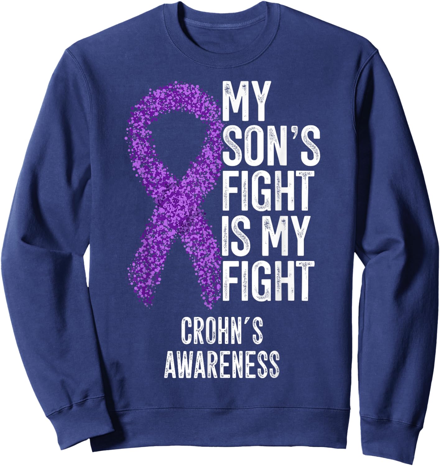 Crohn's Disease My Son's Fight Is My Fight Crohn's Awareness Sweatshirt - Sweatshirt | Navy
