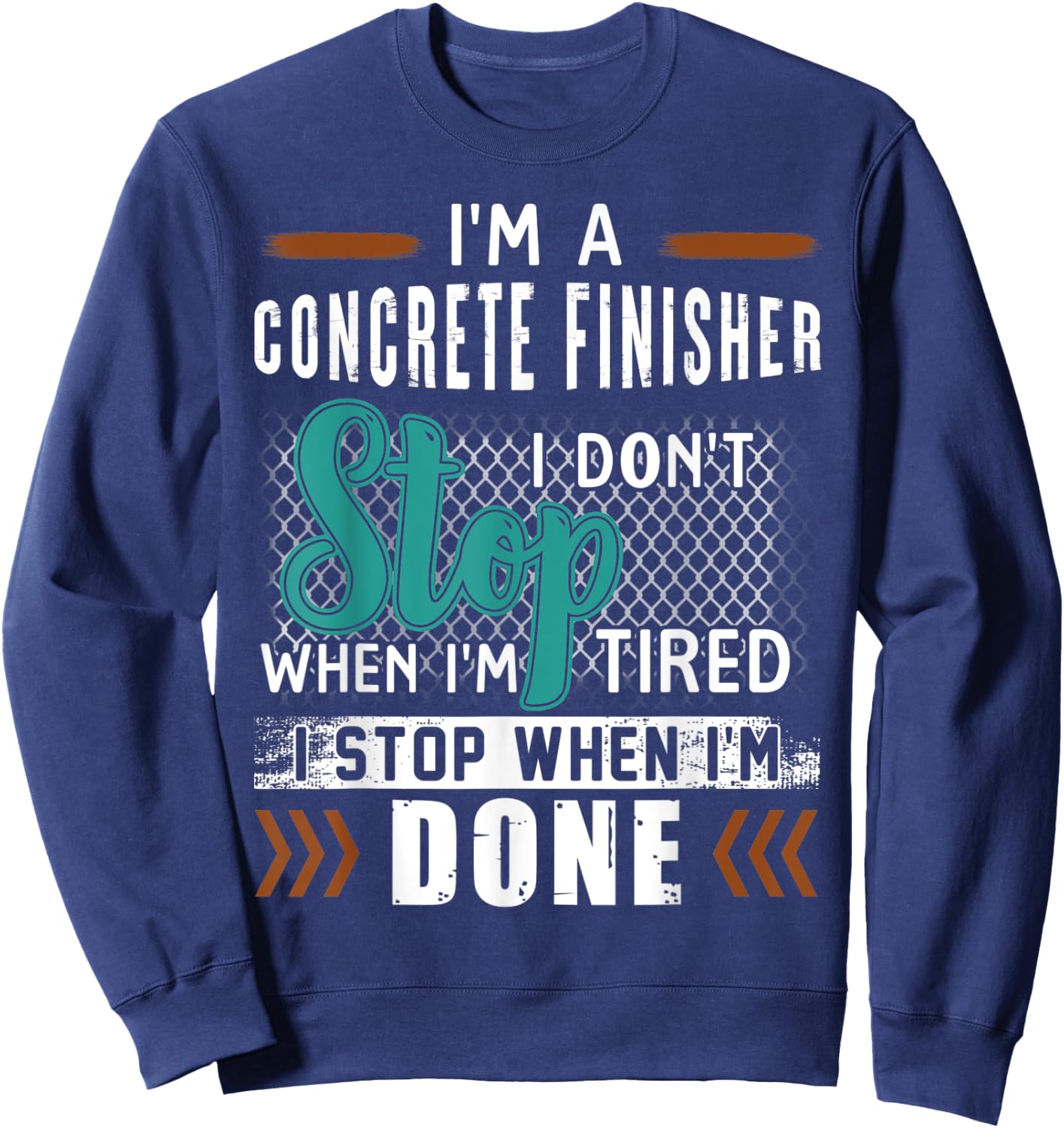 I'm A Concrete Finisher I Don't Stop Sweatshirt - Sweatshirt | Navy
