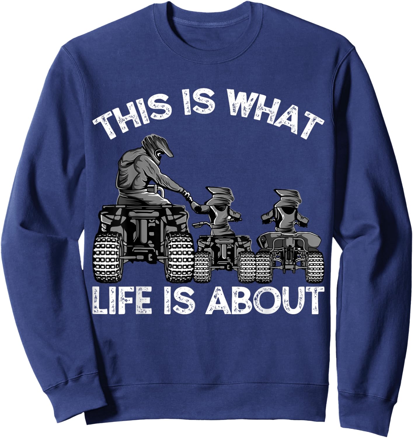 This Is What Life Is About Quad Bike Father and Son ATV Sweatshirt - Sweatshirt | Navy