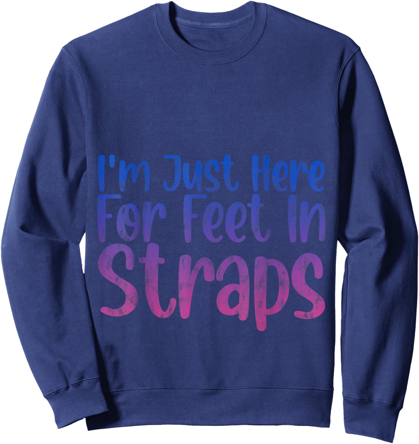 I'm Just Here For Feet In Straps Sweatshirt - Sweatshirt | Navy