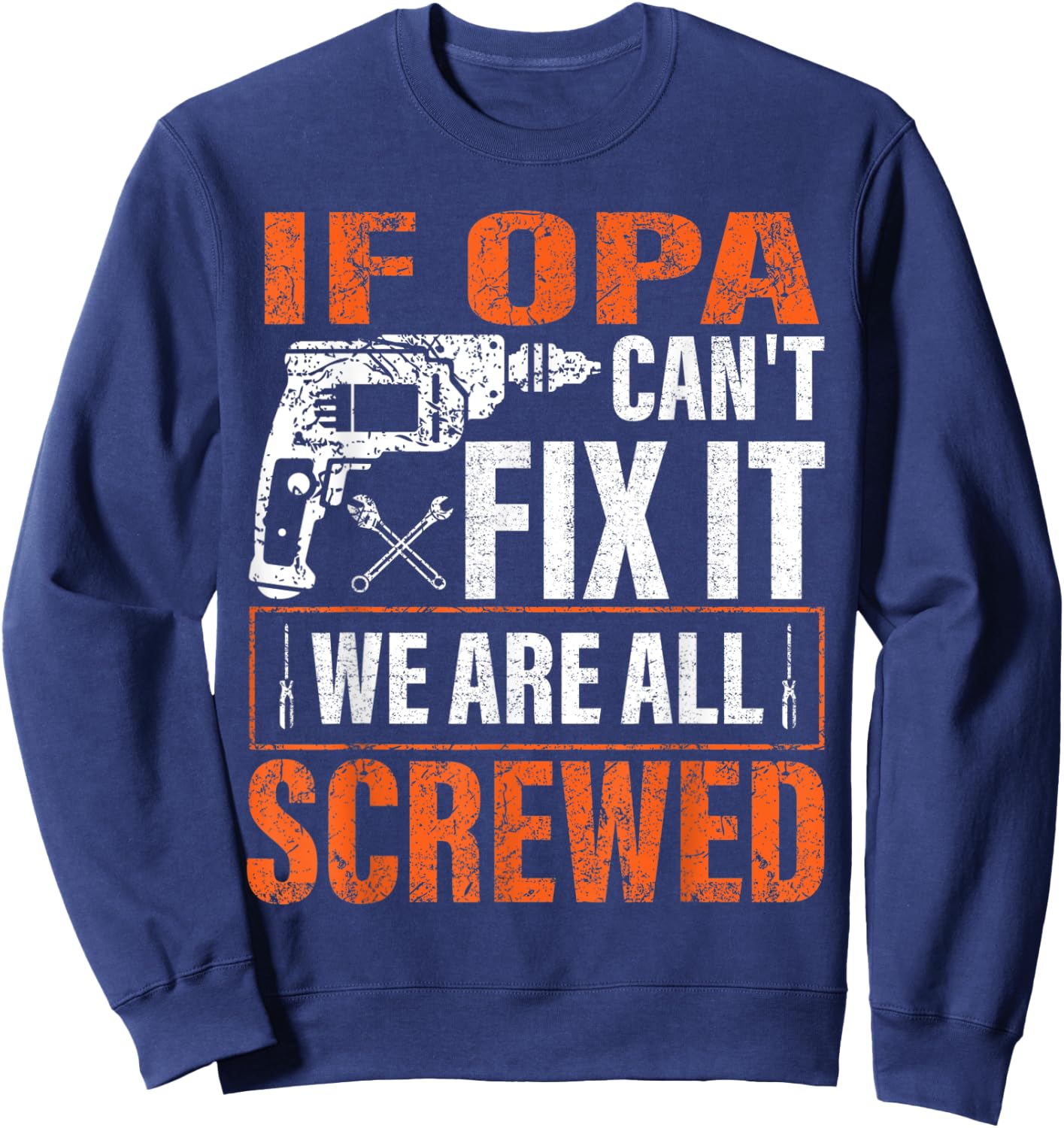 if Opa cant fix it were all screwed father's day gifts Sweatshirt - Sweatshirt | Navy