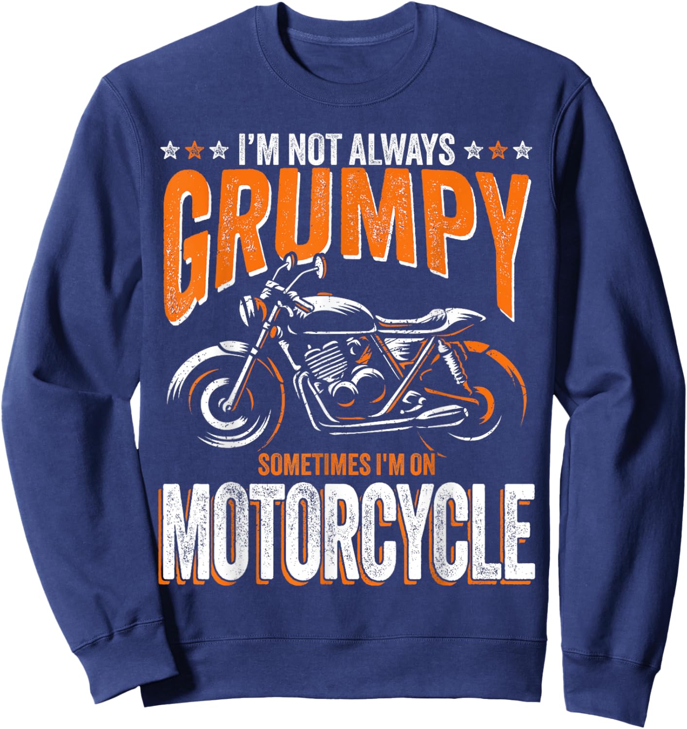 I'm Not Always Grumpy Sometimes I'm On My Motorcycle Sweatshirt - Sweatshirt | Navy