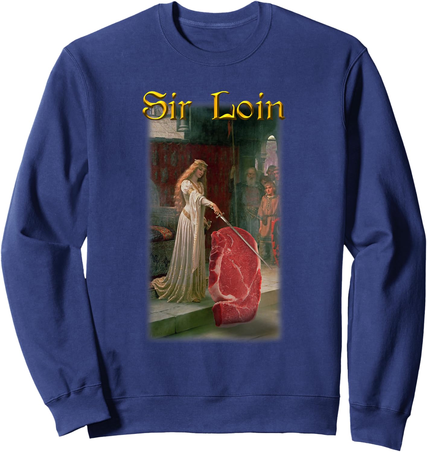 Sir Loin Funny Sirloin Steak Joke Medieval Accolade Art Sweatshirt - Sweatshirt | Navy