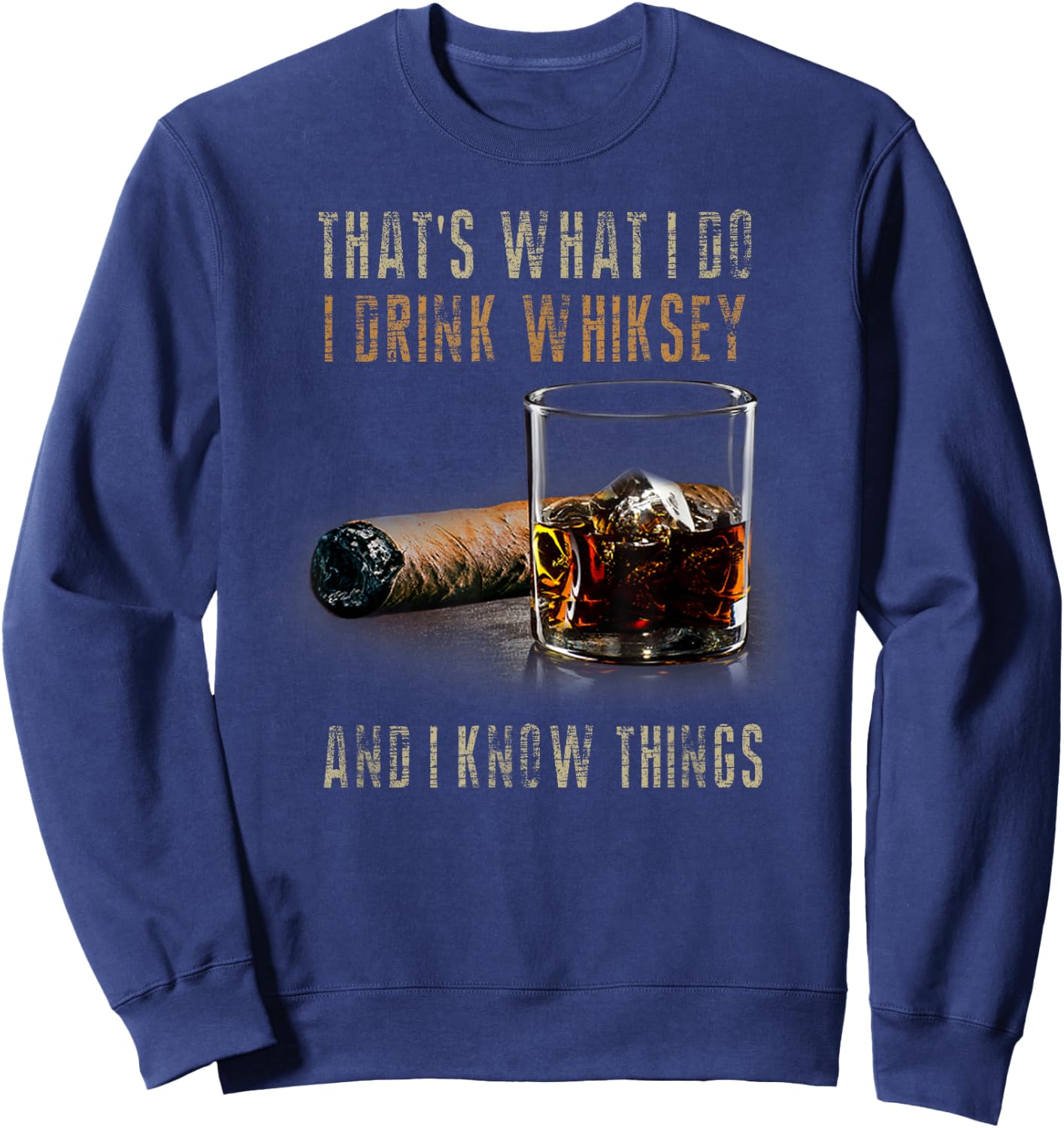 That's What I Do I Drink Whiskey And I Know Things Sweatshirt - Sweatshirt | Navy
