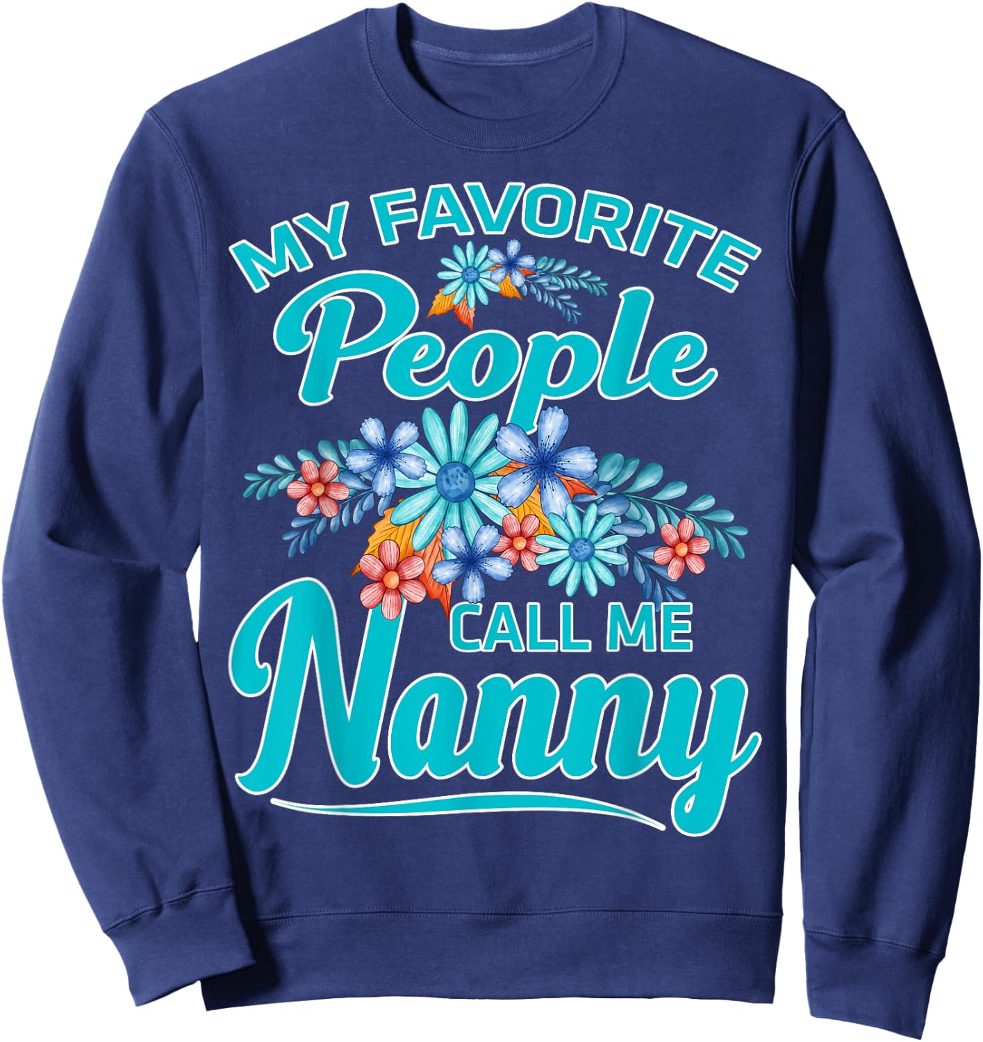 My Favorite People Call Me Nanny Sweatshirt - Sweatshirt | Navy