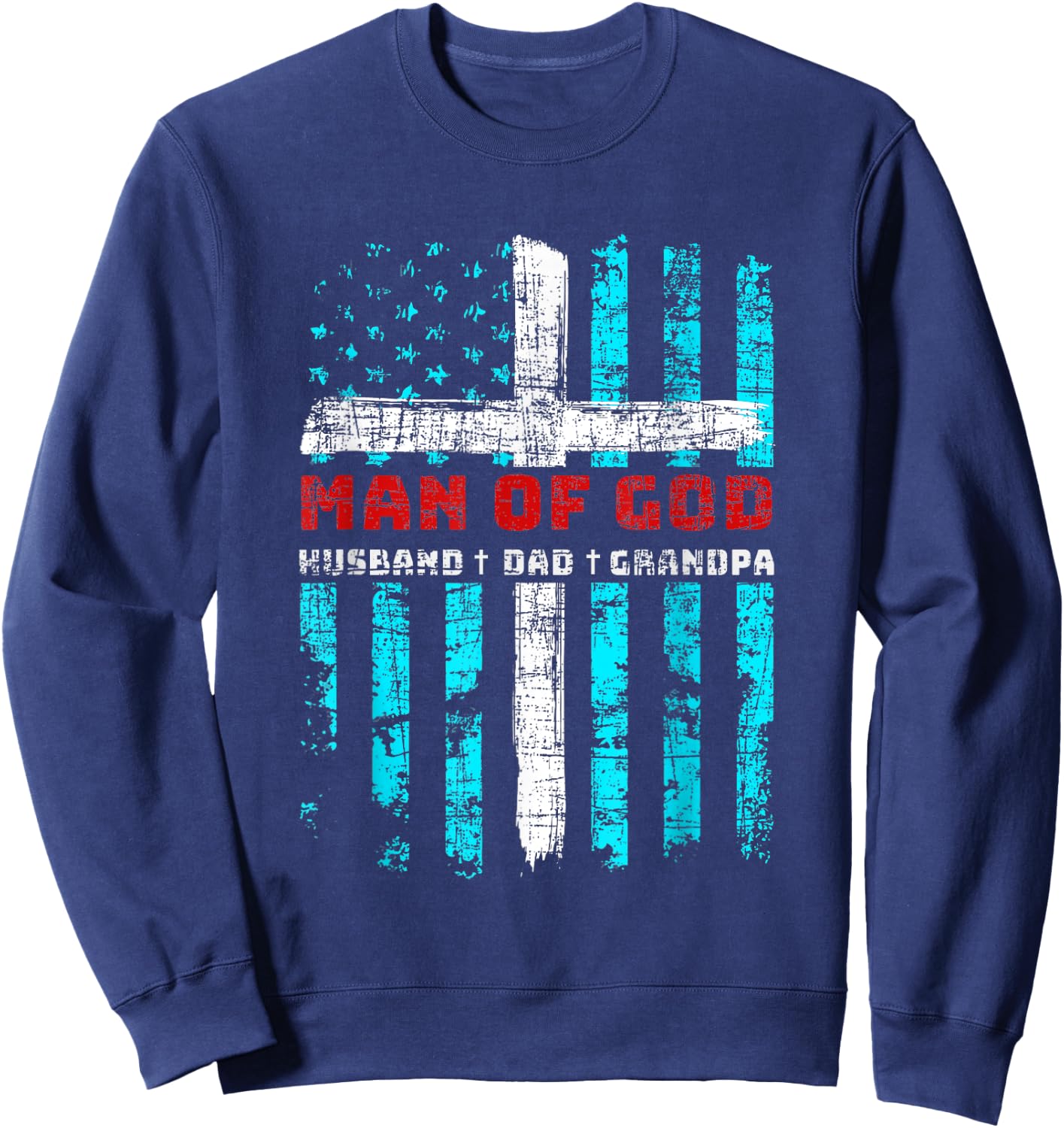 Man Of God Husband Dad Grandpa American Flag Christian Cross Sweatshirt - Sweatshirt | Navy