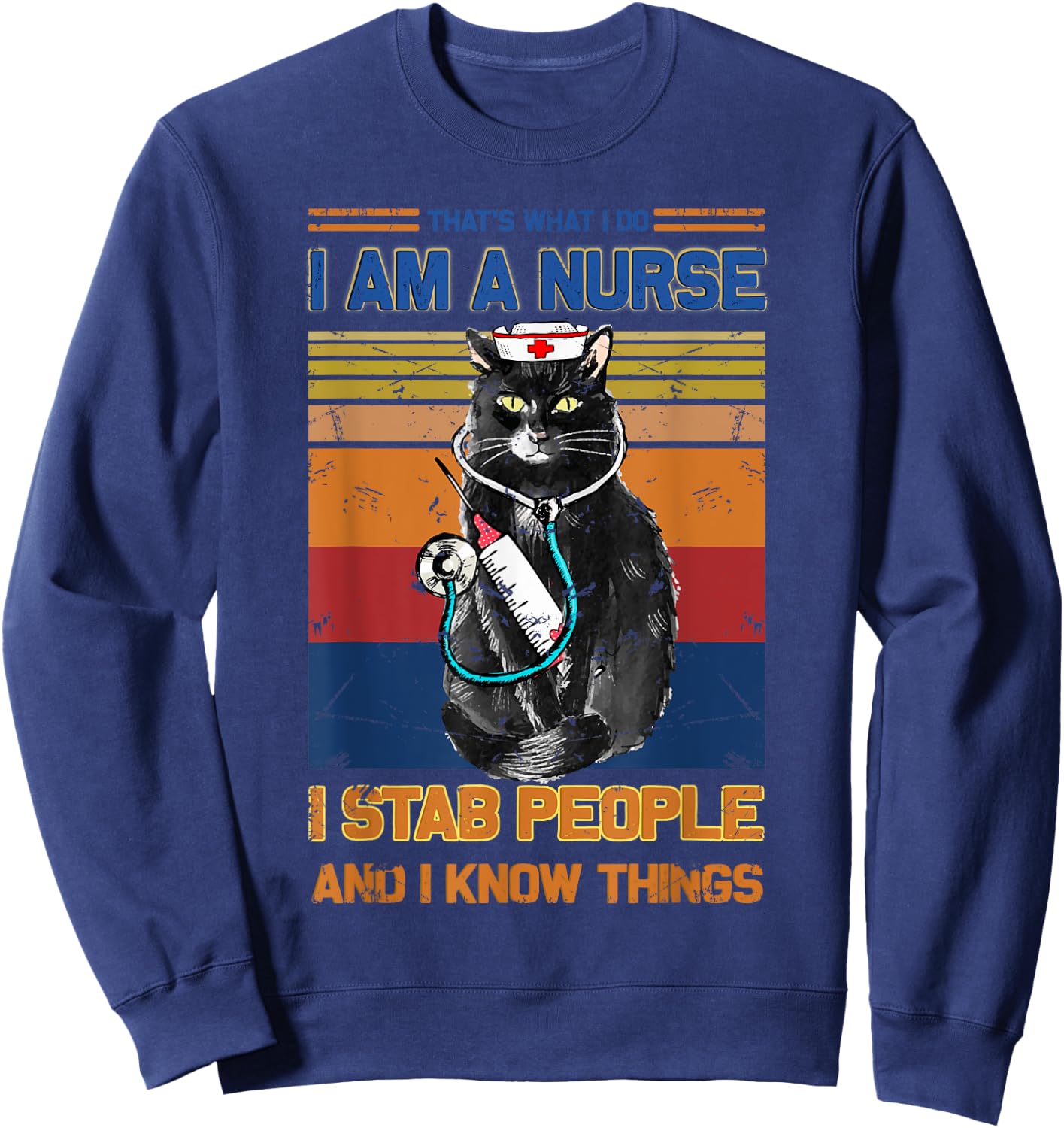 I Am A Cat Nurse I Stab People I Know Things Black Cat Men Women Sweatshirt - Sweatshirt | Navy
