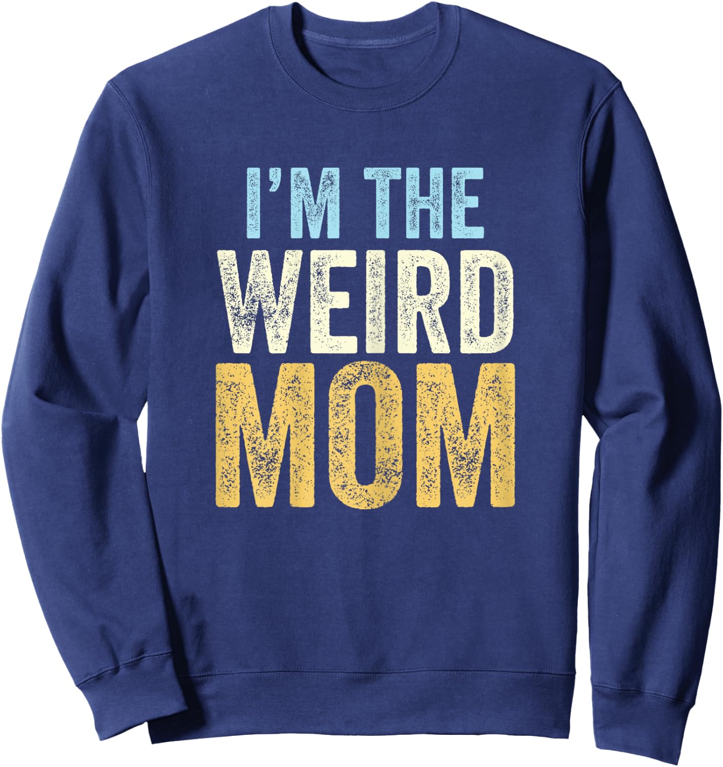 I'm The Weird Mom Funny Matching Mother Daughter Son Sweatshirt - Sweatshirt | Navy