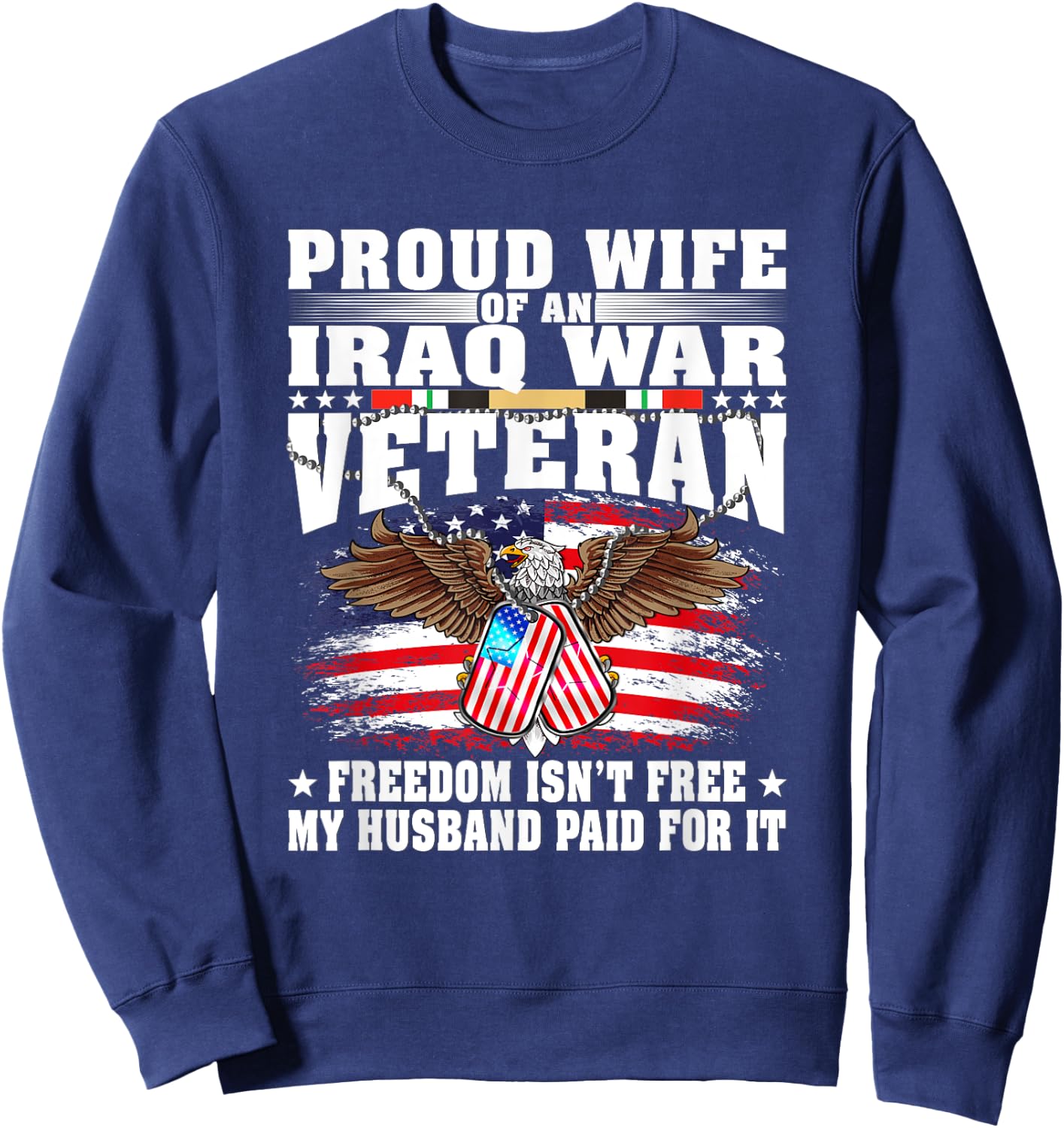 Proud Wife Of Iraq War Veteran - Military Freedom Isn't Free Sweatshirt - Sweatshirt | Navy