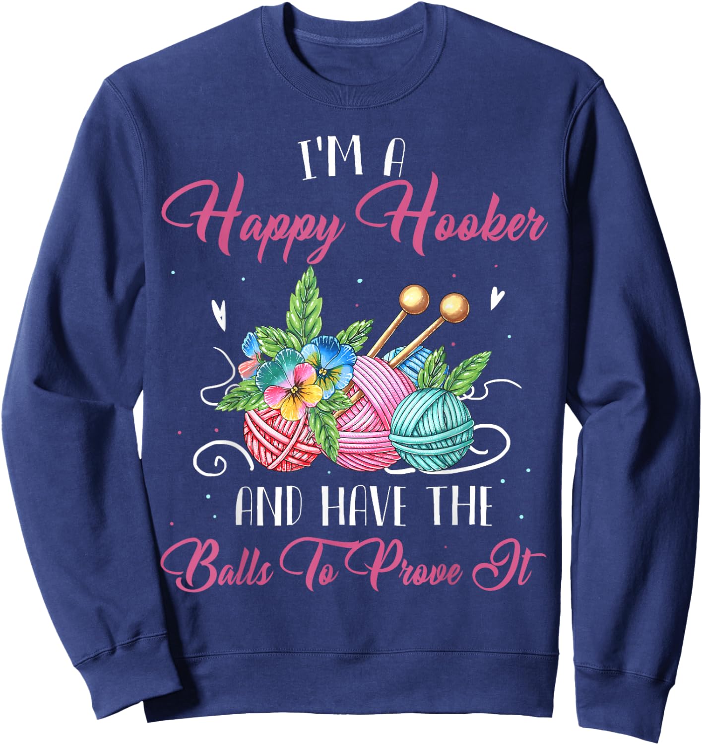 I'm A Happy Hooker And Have The Balls To Prove It Sweatshirt - Sweatshirt | Navy