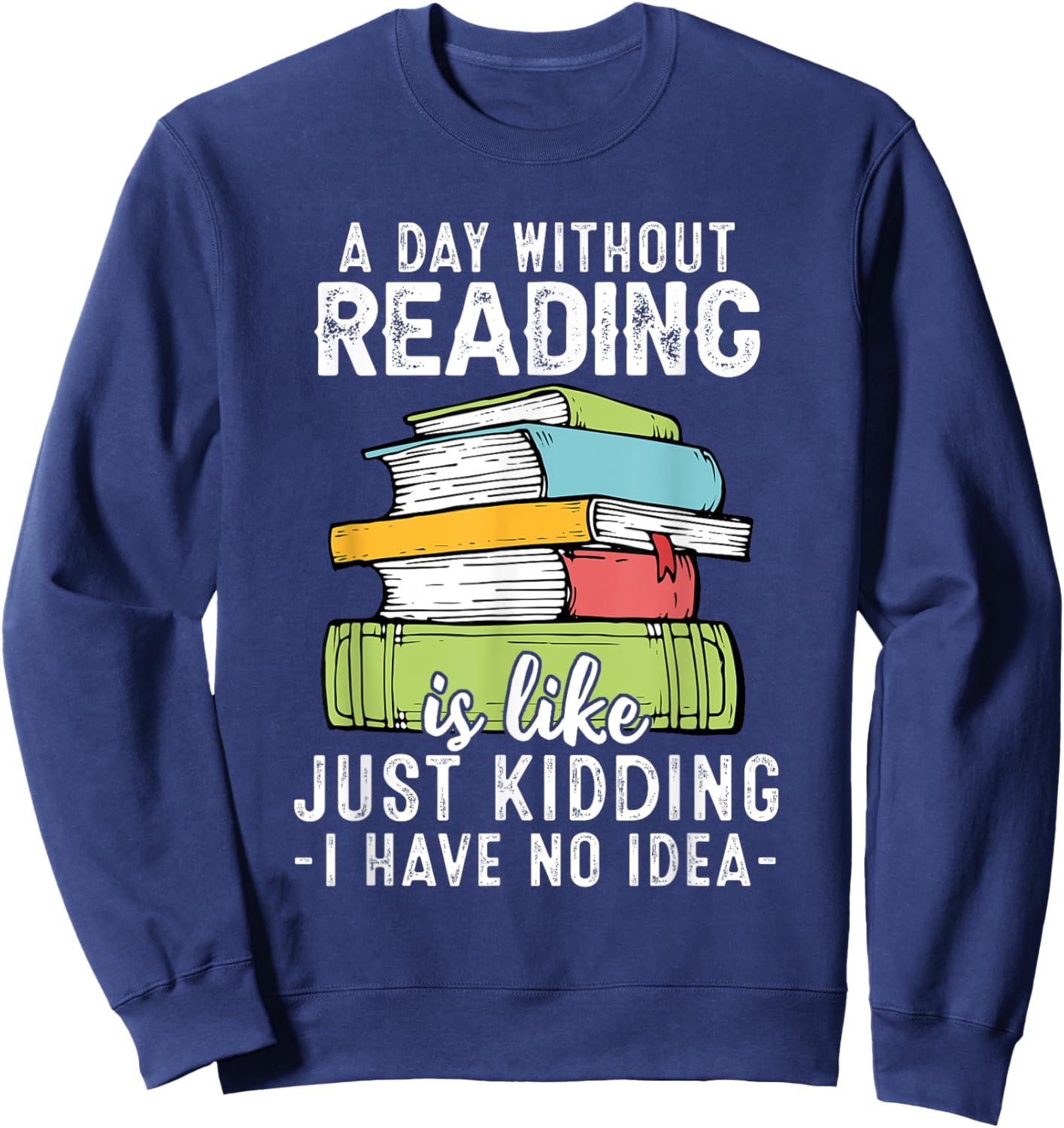A Day Without Reading, Funny Reader Bookworm Books Lover Sweatshirt - Sweatshirt | Navy