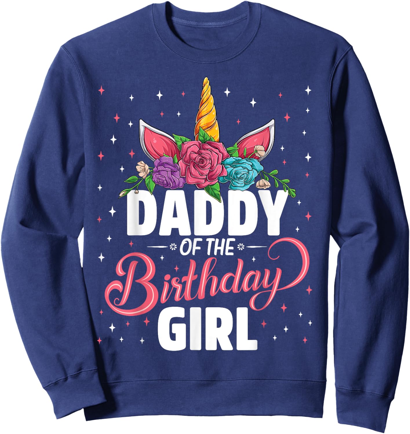 Daddy Of The Birthday Girl Unicorn Girls Family Matching Sweatshirt - Sweatshirt | Navy