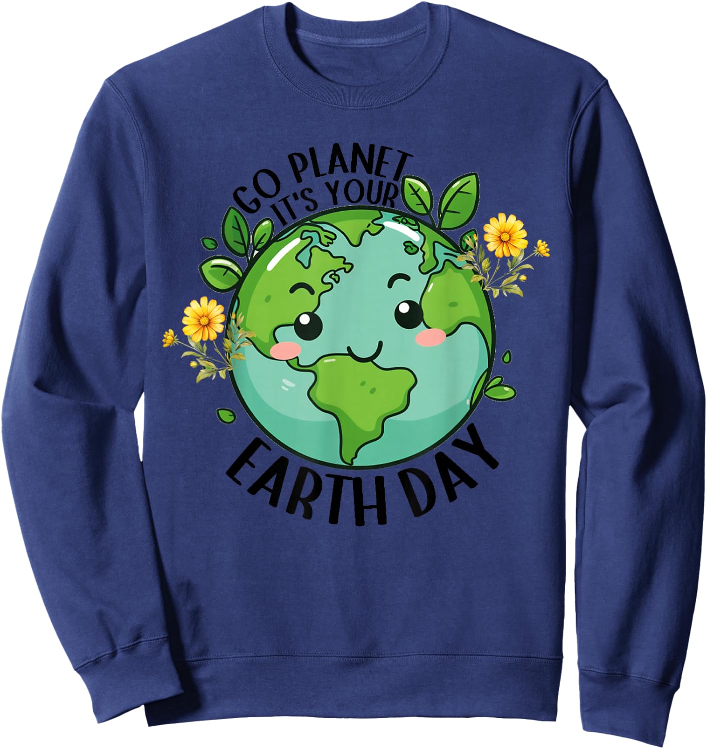 Go Planet Its Your Earth Day 2026 Teacher Kids Cute Earth Sweatshirt - Sweatshirt | Navy