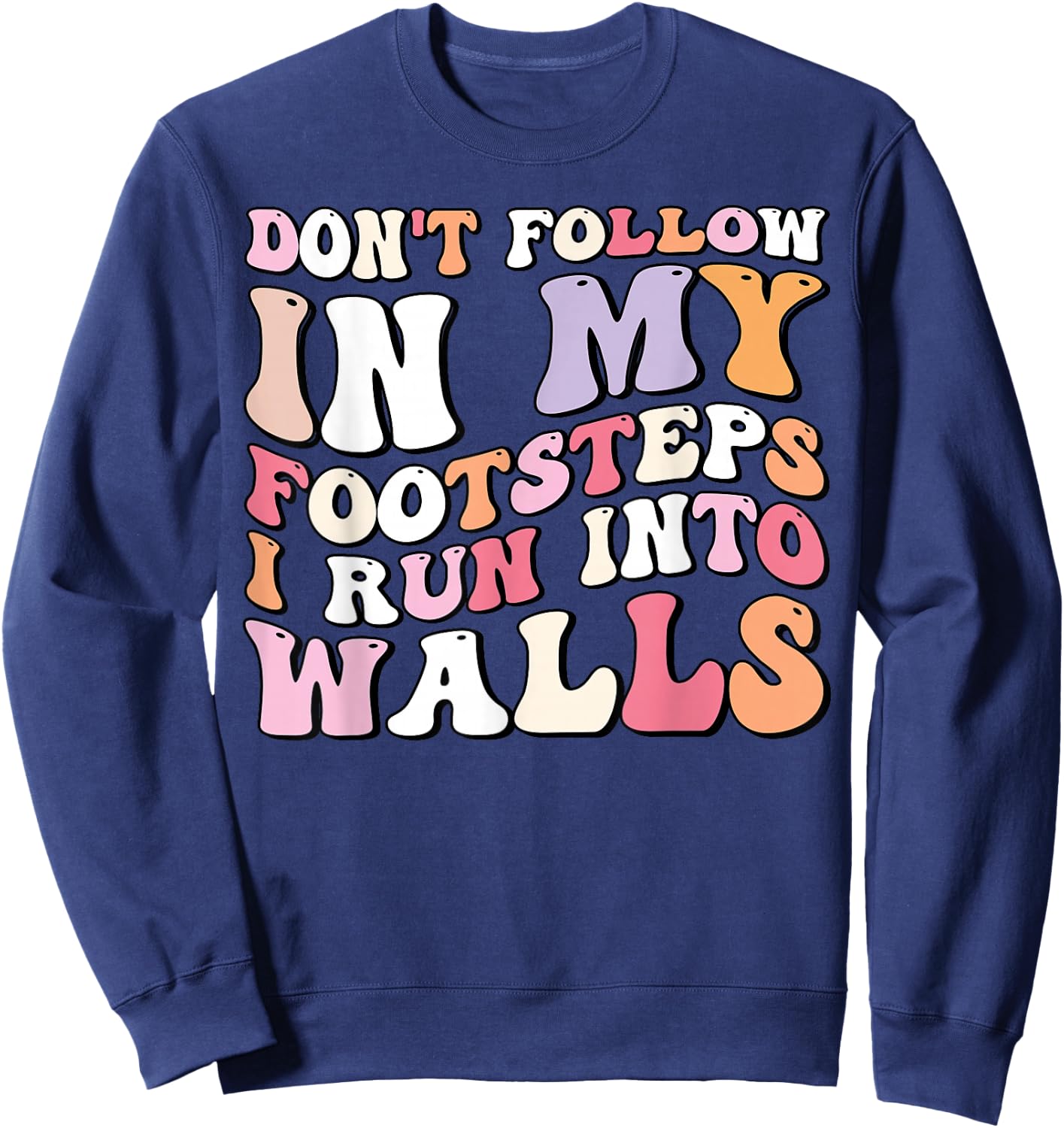 Cool Funny Don't Follow In My Footsteps I Run Into Wall Sweatshirt - Sweatshirt | Navy