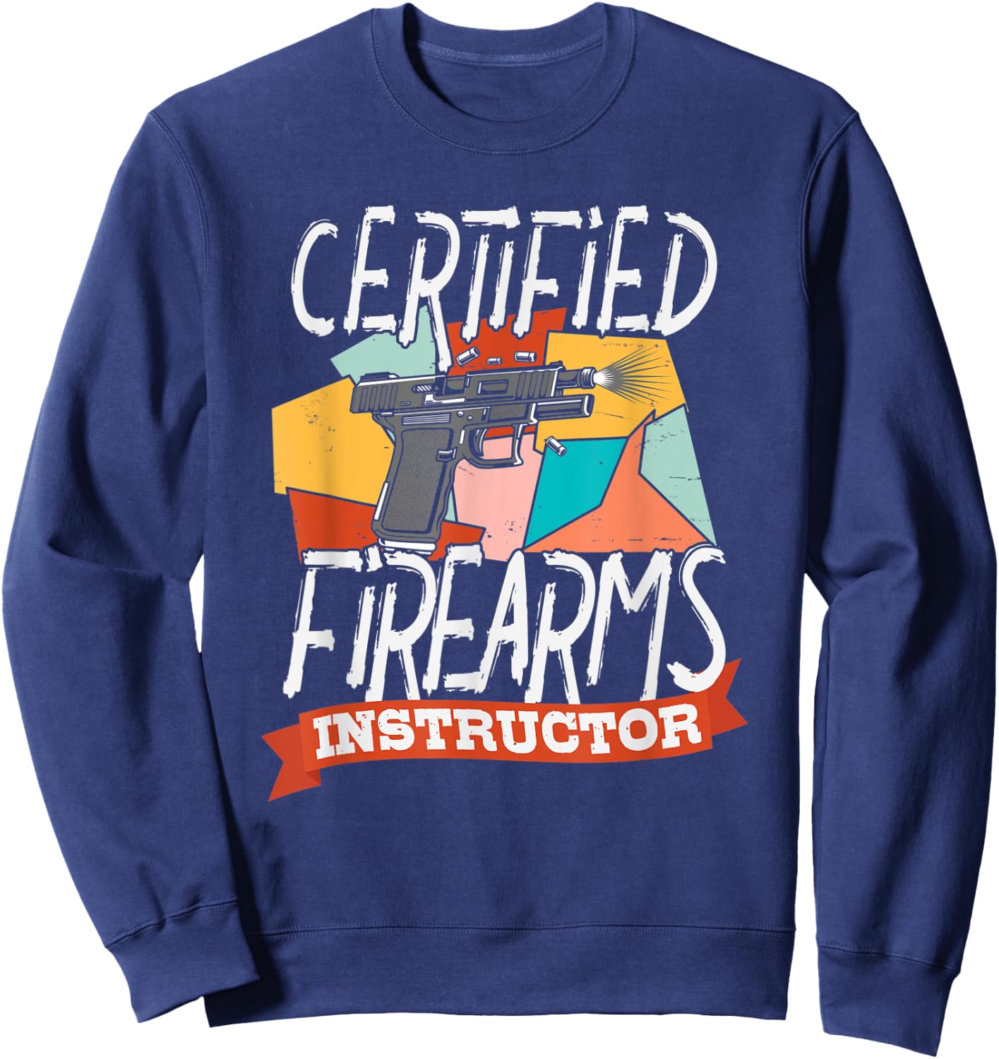 Certified Firearm Instructor Shirt for Gun and Weapon Lover Sweatshirt - Sweatshirt | Navy