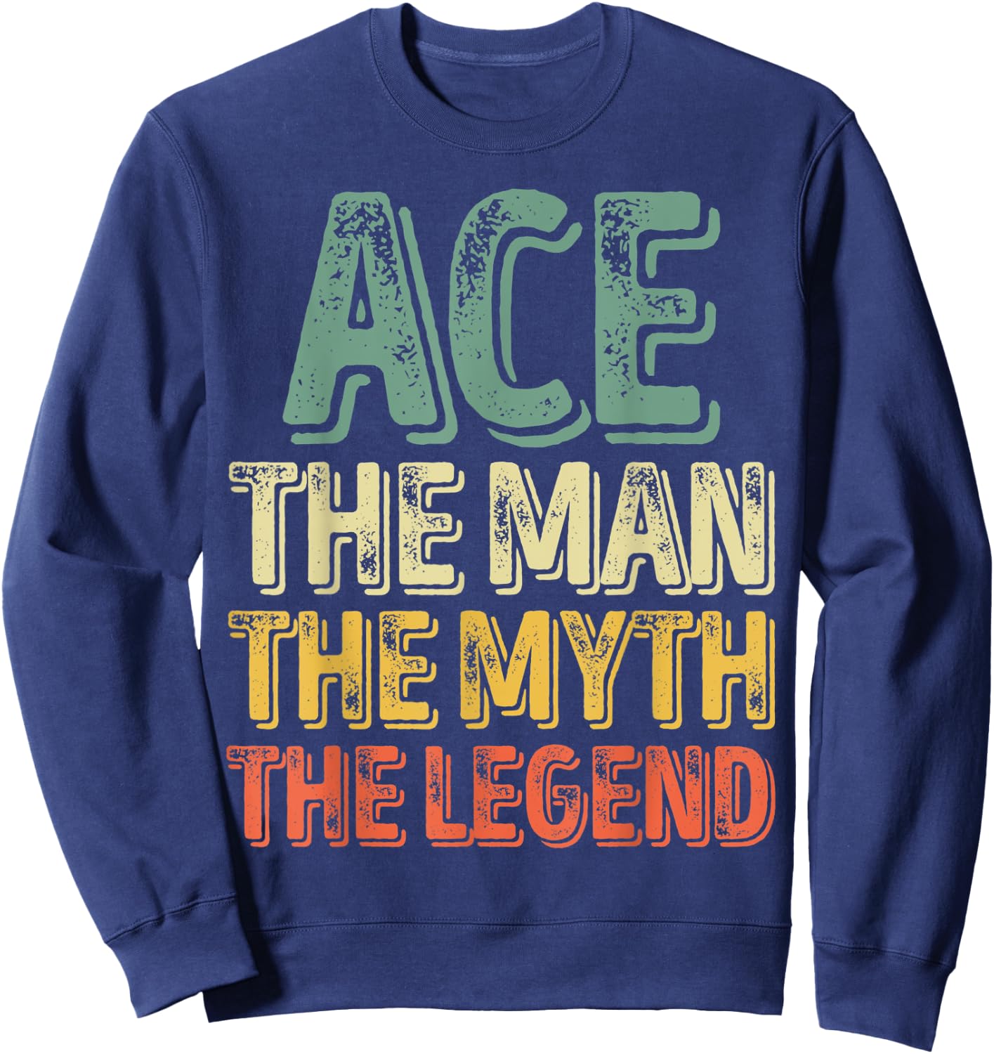 Ace The Man The Myth The Legend Shirt First Name Ace Sweatshirt - Sweatshirt | Navy
