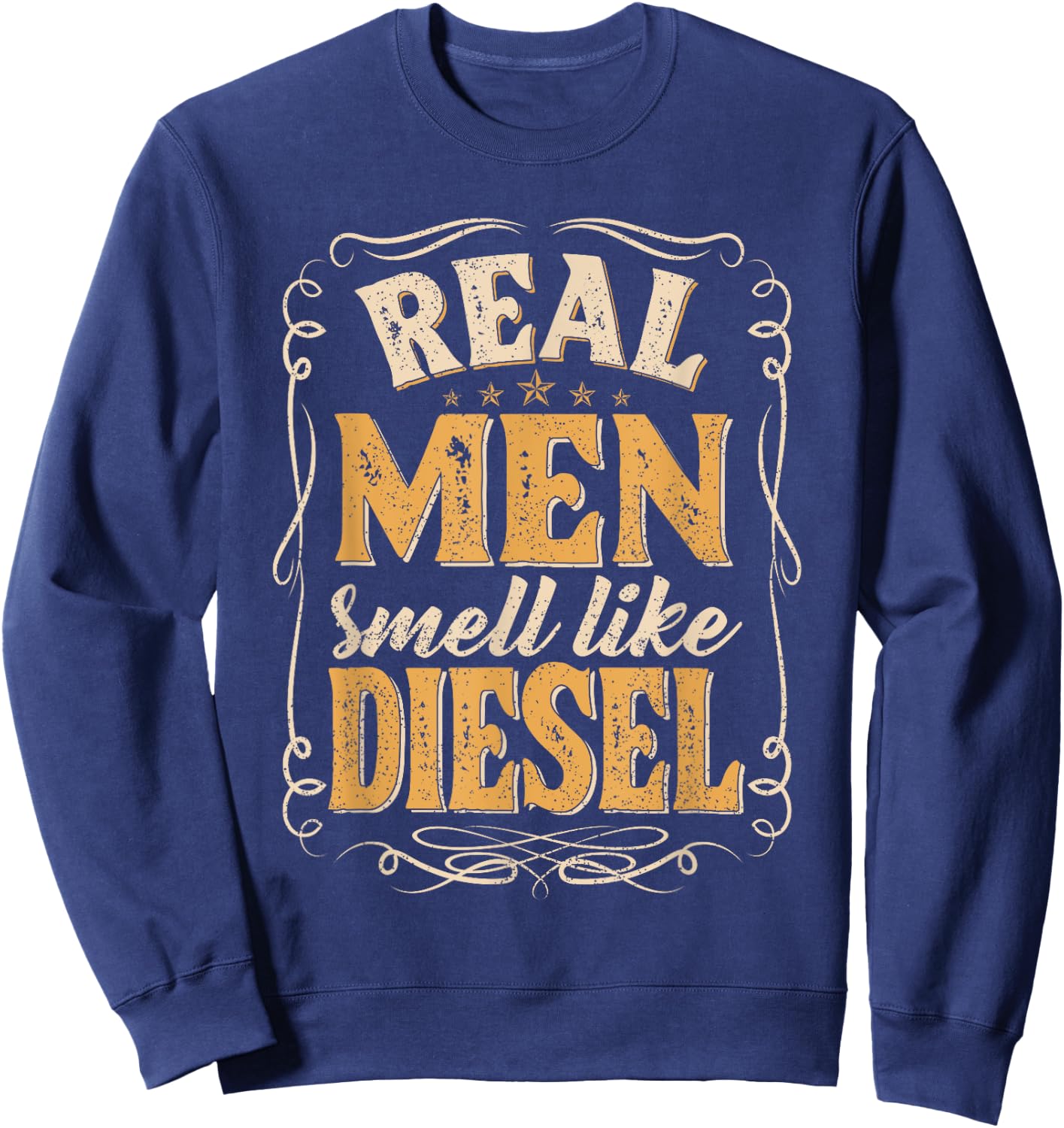Real Men Smell Like Diesel, Mechanic Trucker Farmer Father Sweatshirt - Sweatshirt | Navy