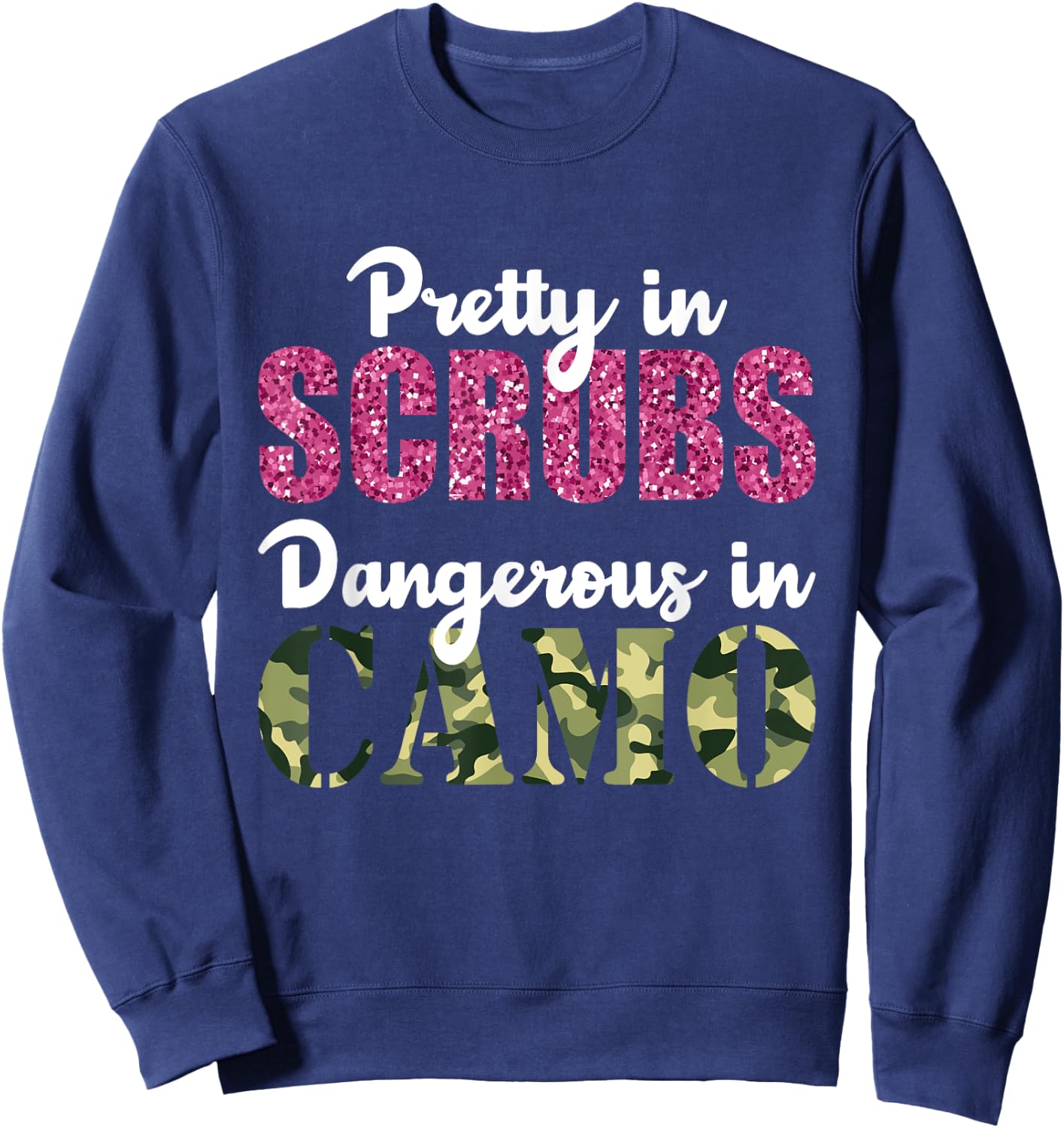 Gift Nurse Pretty in Scrubs Dangerous In Camo Hunting Sweatshirt - Sweatshirt | Navy