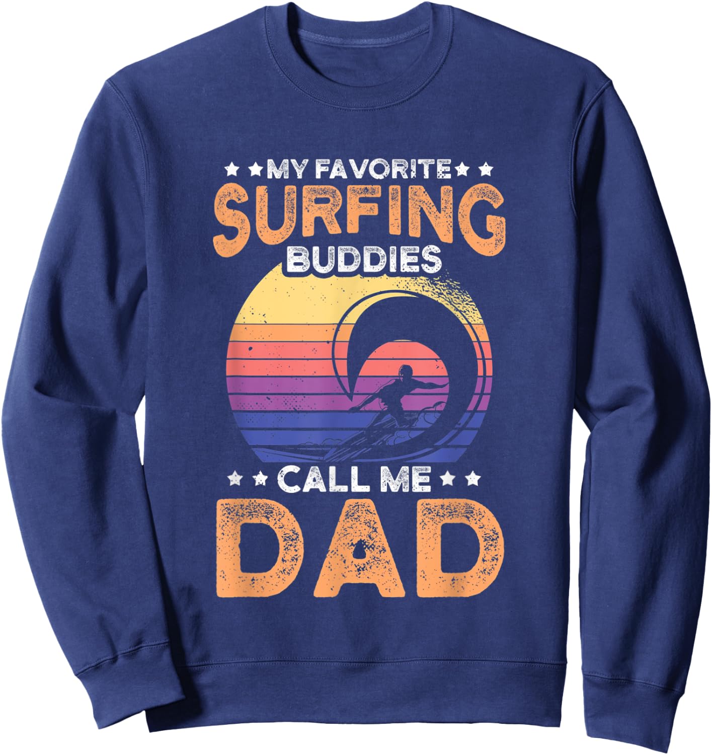 My favorite surfing buddies call me dad for an surfer Sweatshirt - Sweatshirt | Navy