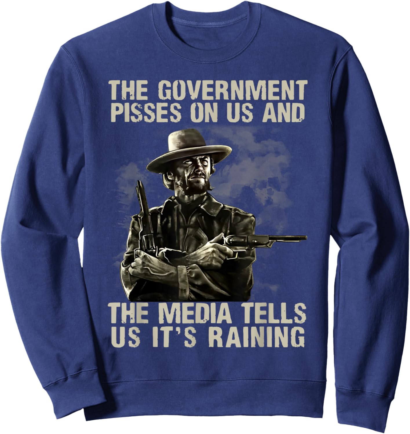 Government Pisses On Us And The Media Tell Us It's Raining Sweatshirt - Sweatshirt | Navy