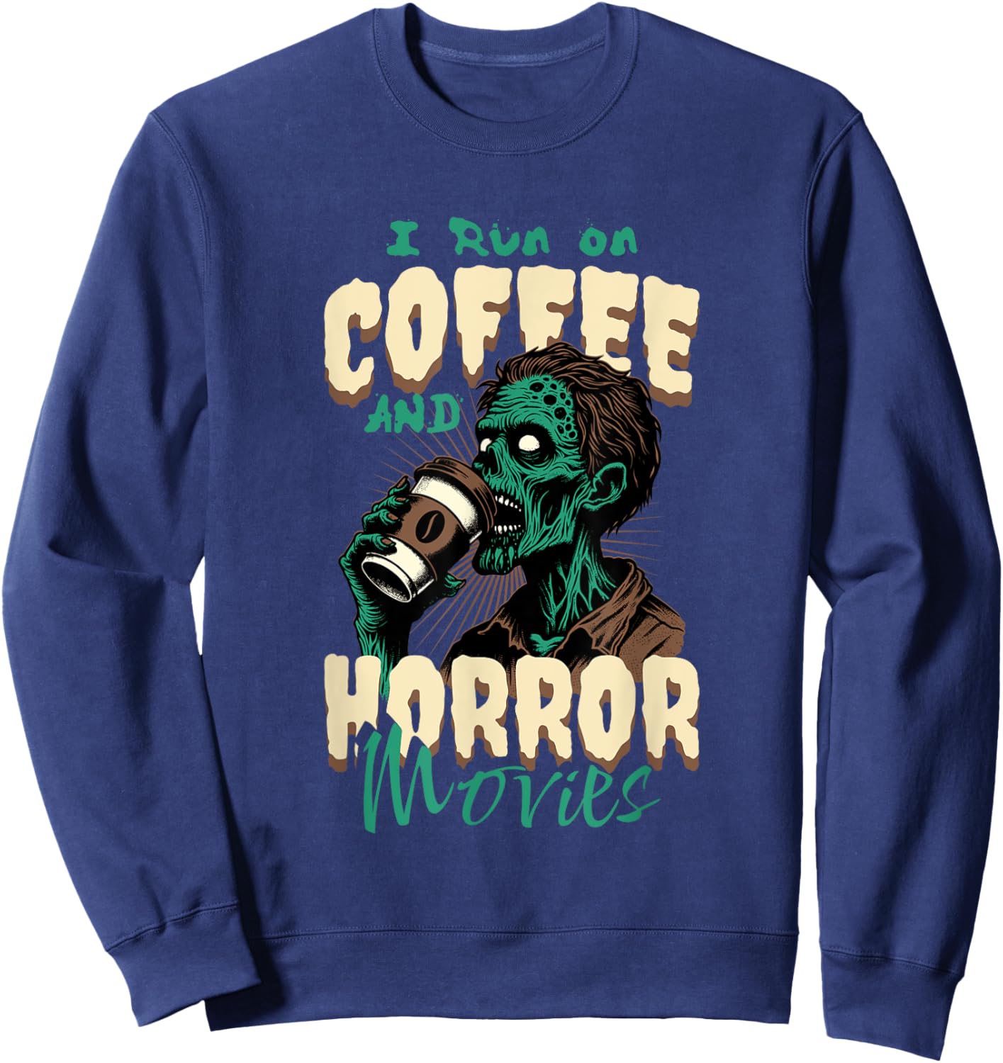 I Run on Coffee And Horror Movies Caffeine Addict Halloween Sweatshirt - Sweatshirt | Navy