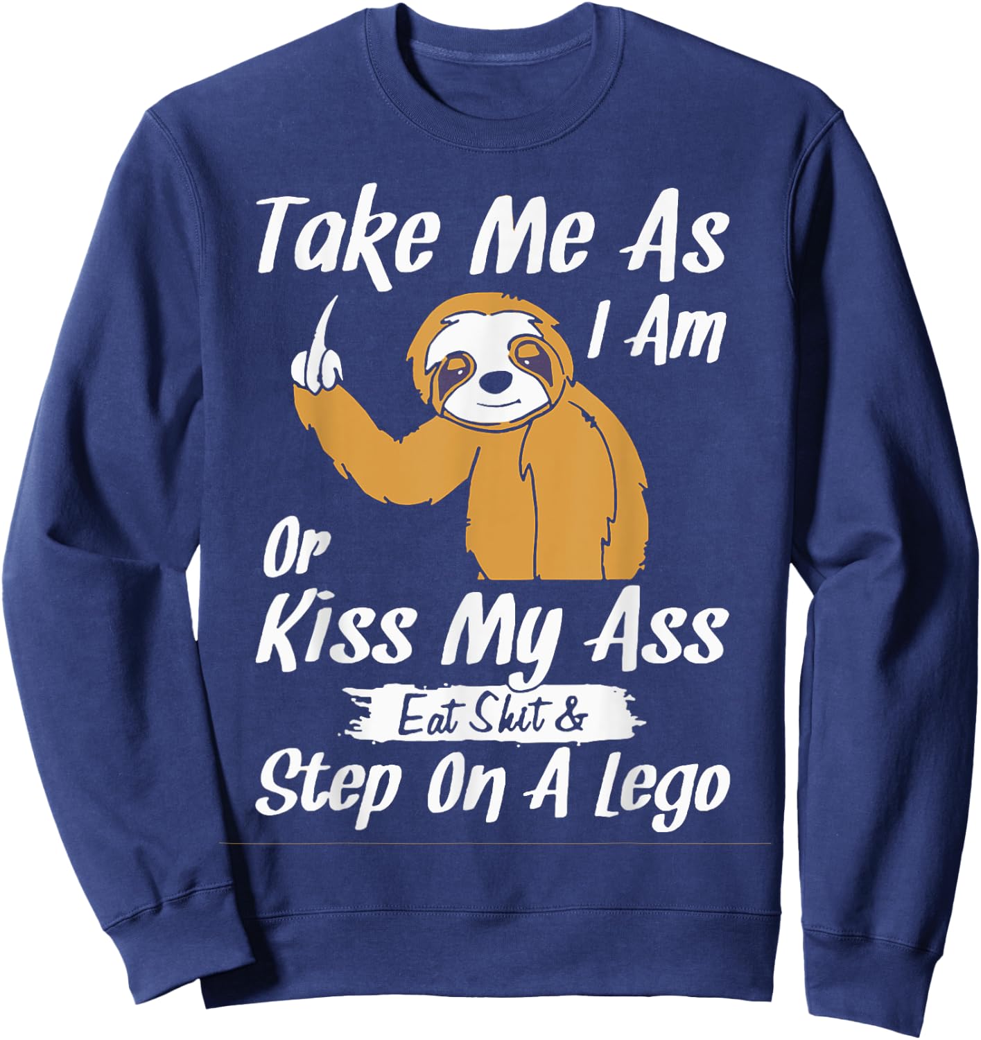 Take Me As I Am Or Kiss My Ass Sloth Sweatshirt - Sweatshirt | Navy