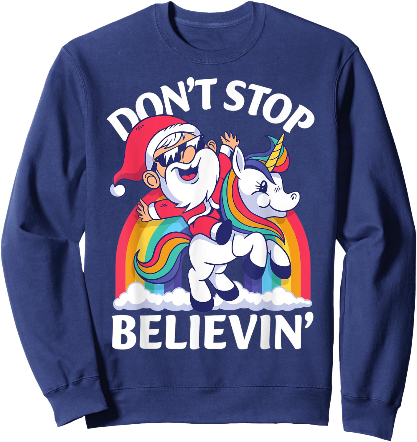 Don't Stop Believin Santa Riding Unicorn Christmas Rainbow Sweatshirt - Sweatshirt | Navy
