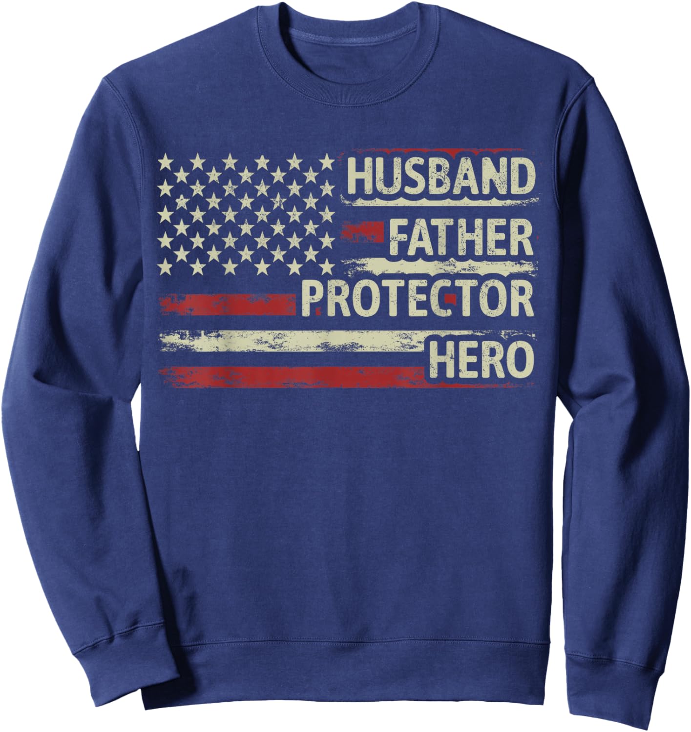 Husband Father Protector Hero Dad American Flag Fathers Day Sweatshirt - Sweatshirt | Navy