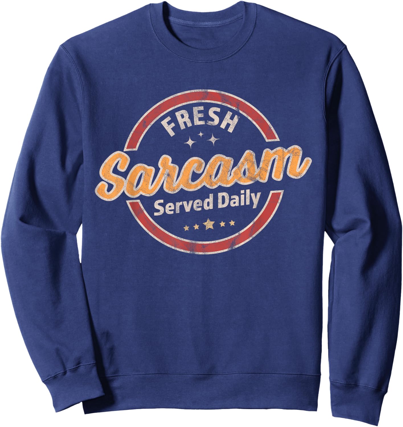 Fresh Sarcasm Served Daily - Funny Sarcastic Retro Vintage Sweatshirt - Sweatshirt | Navy