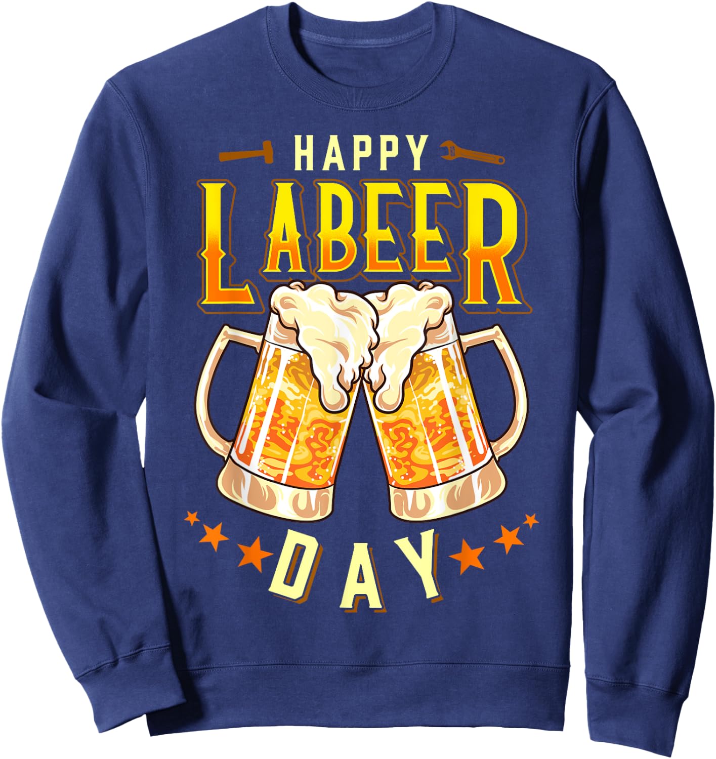 Happy Labeer Day Funny Labor Day Sweatshirt - Sweatshirt | Navy
