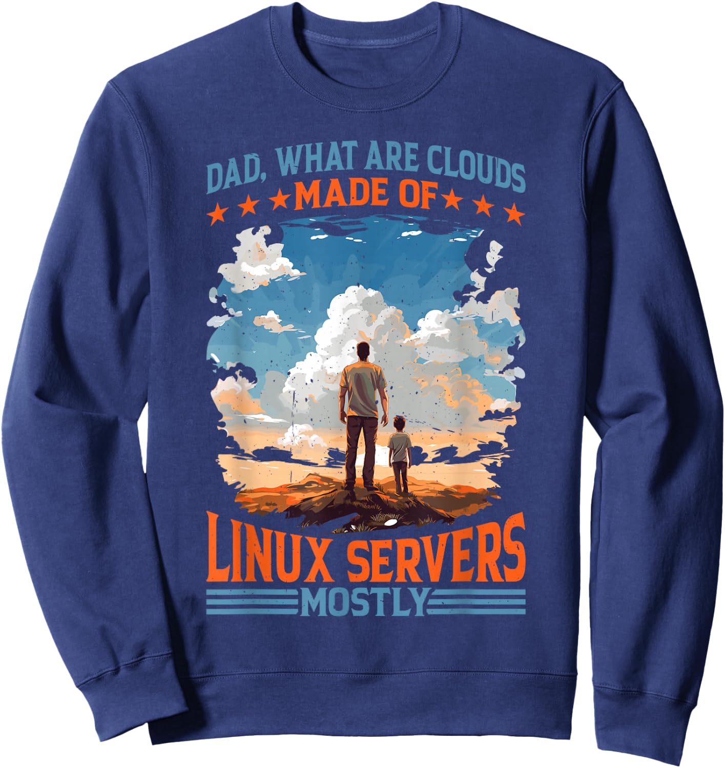 Dad, What Are Clouds Made Of, Linux Servers Mostly Sweatshirt - Sweatshirt | Navy