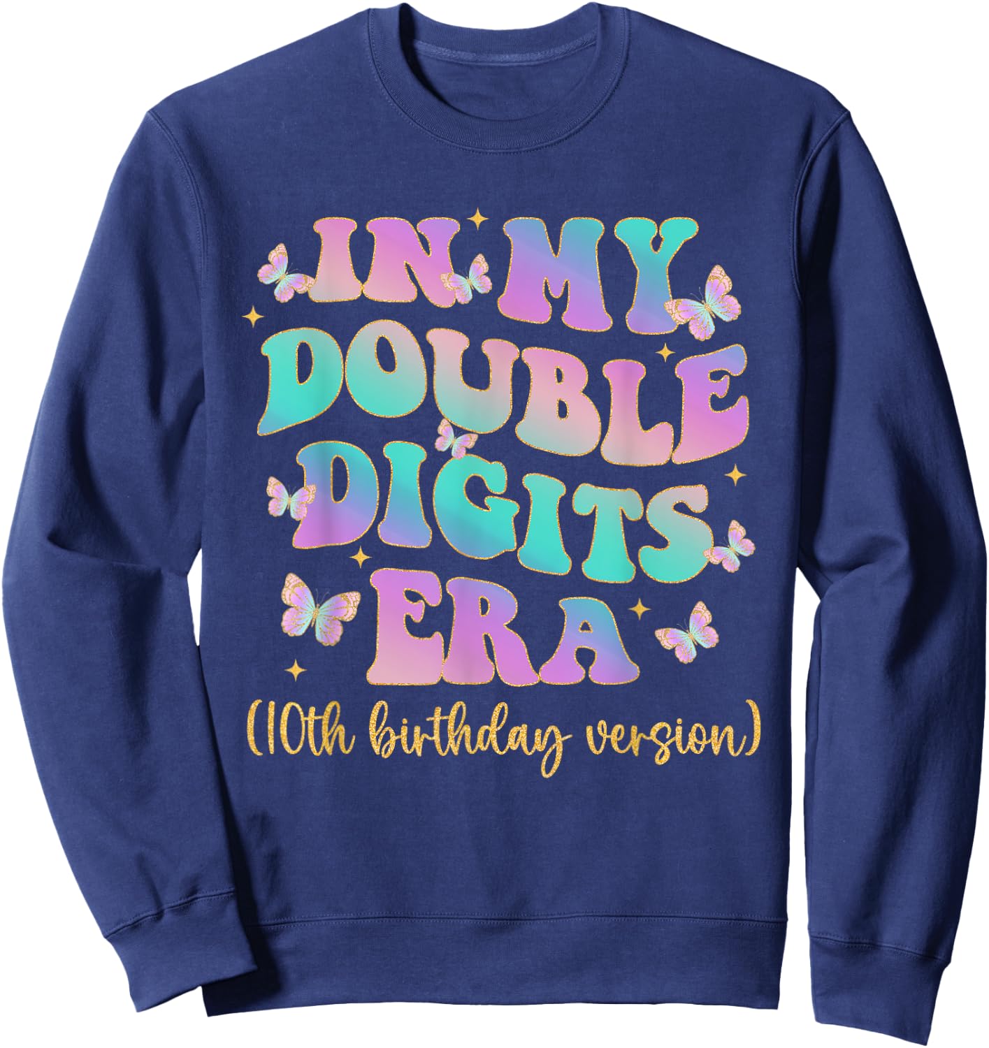In My Double Digits Era 10 Year Old Birthday Shirt Butterfly Sweatshirt - Sweatshirt | Navy