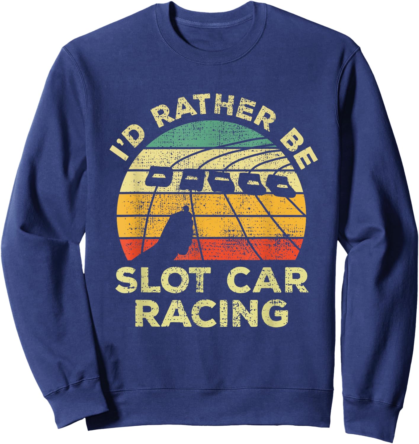 Slot Car Racing Vintage I'd Rather Be Slot Car Racing Sweatshirt - Sweatshirt | Navy