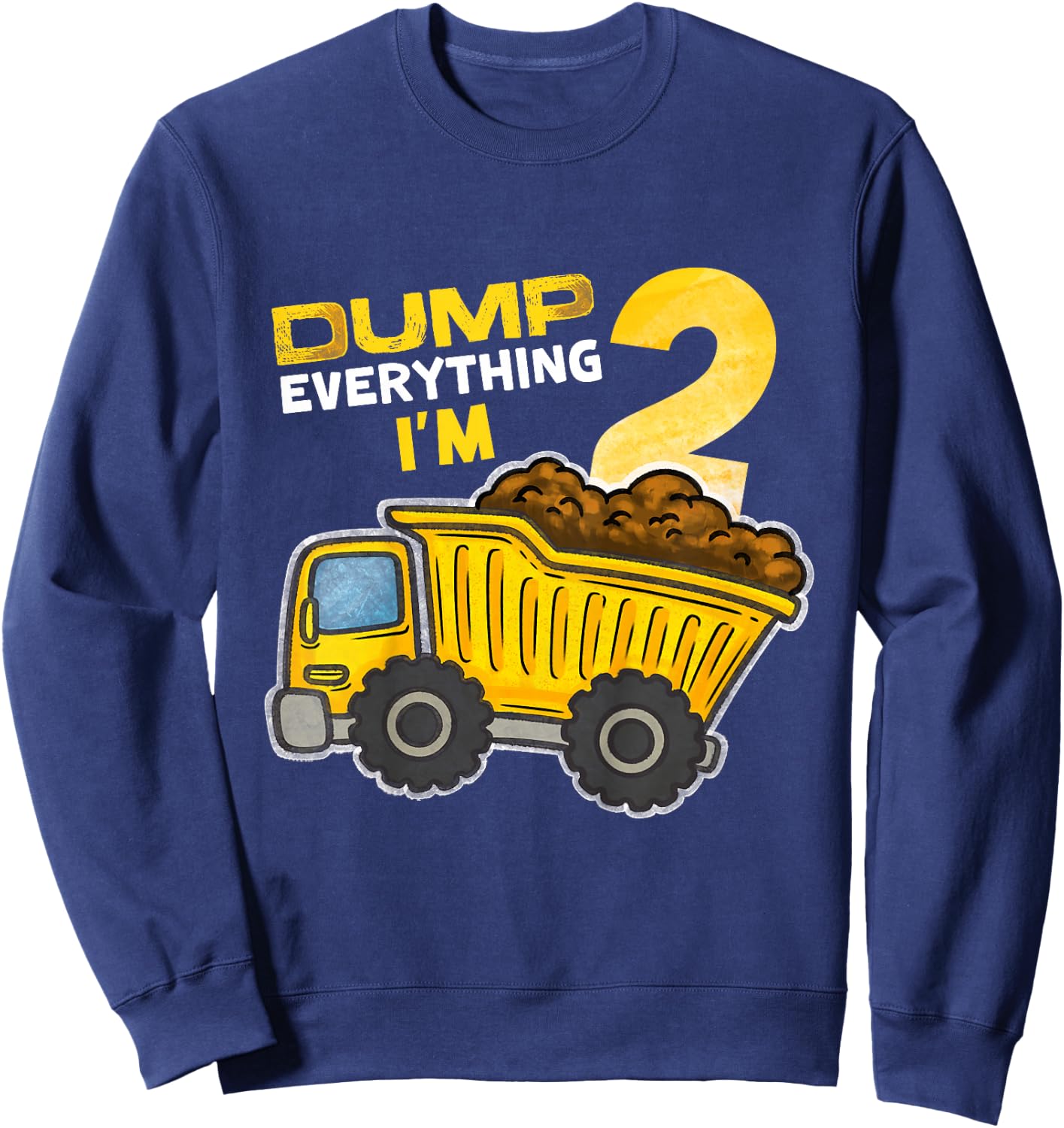 Kids Dump Everything I'm 2 Truck 2 Years Old 2nd Birthday Boy Sweatshirt - Sweatshirt | Navy