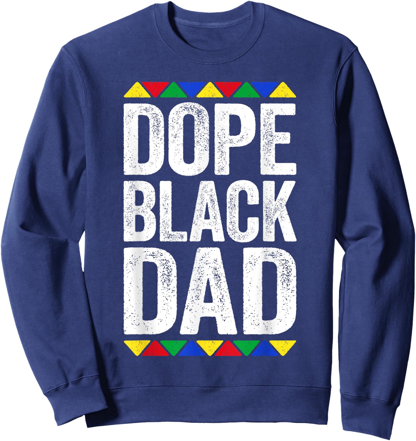 Dope Black Dad Shirt Father Black History Month Sweatshirt - Sweatshirt | Navy