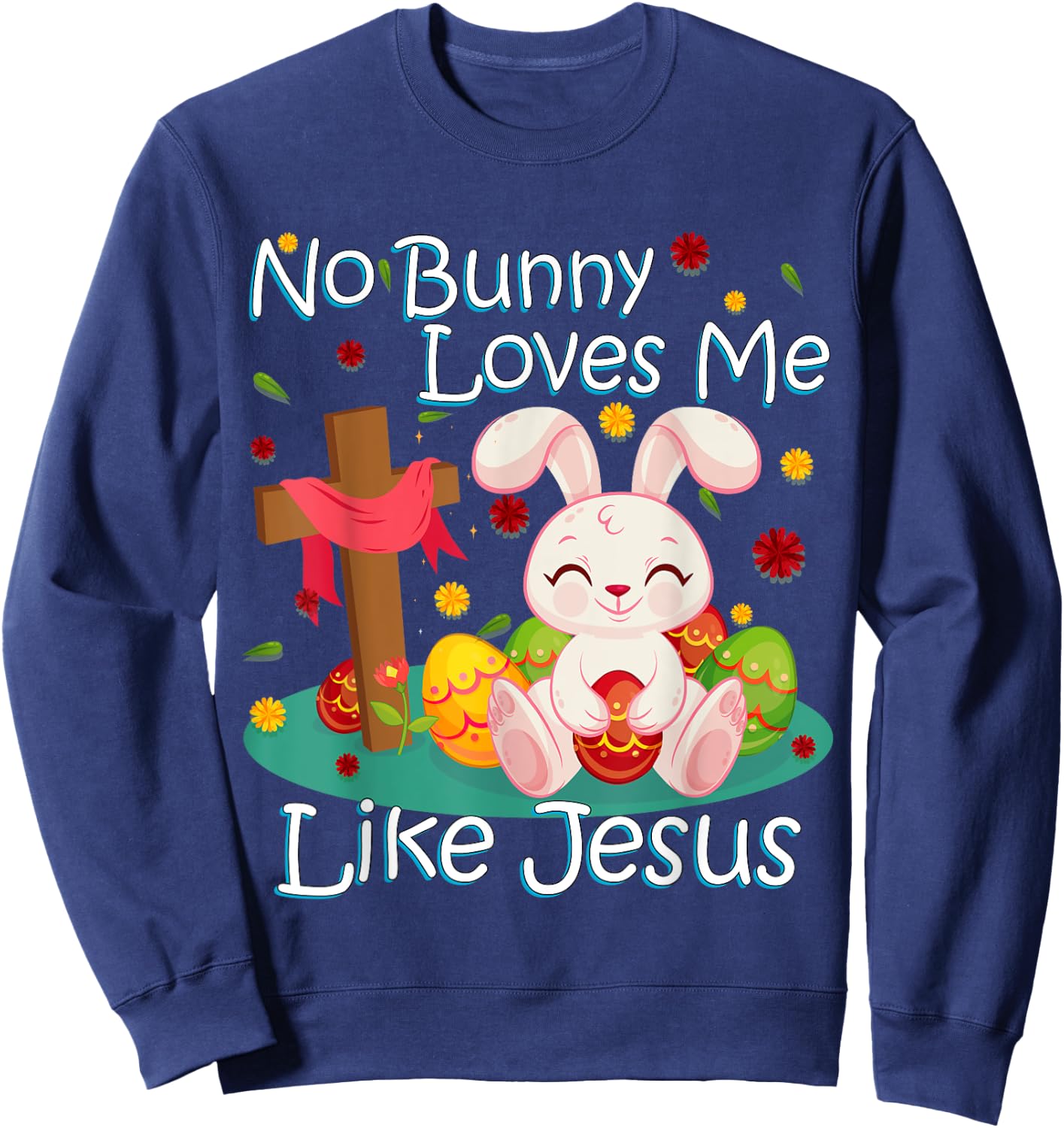 No Bunny Loves Me Like Jesus Christian Religious Easter Sweatshirt - Sweatshirt | Navy