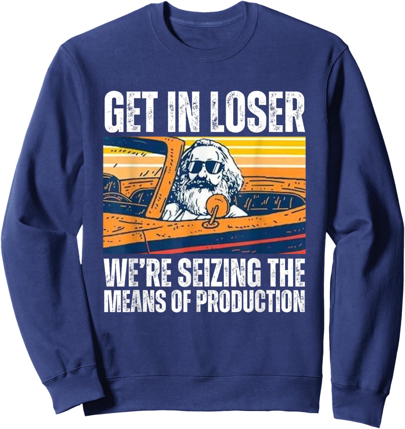 Vintage Get In Loser We’re Seizing The Means Of Production Sweatshirt - Sweatshirt | Navy