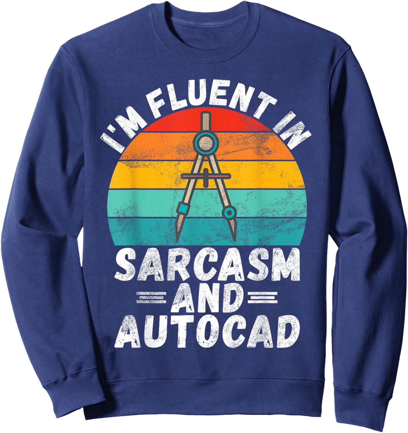 Im fluent in Sarcasm and Autocad Draftsman Sweatshirt - Sweatshirt | Navy