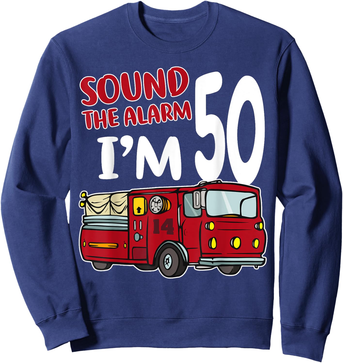 Fire Truck 50th Birthday Fireman Firefighter 50 Year Old Sweatshirt - Sweatshirt | Navy