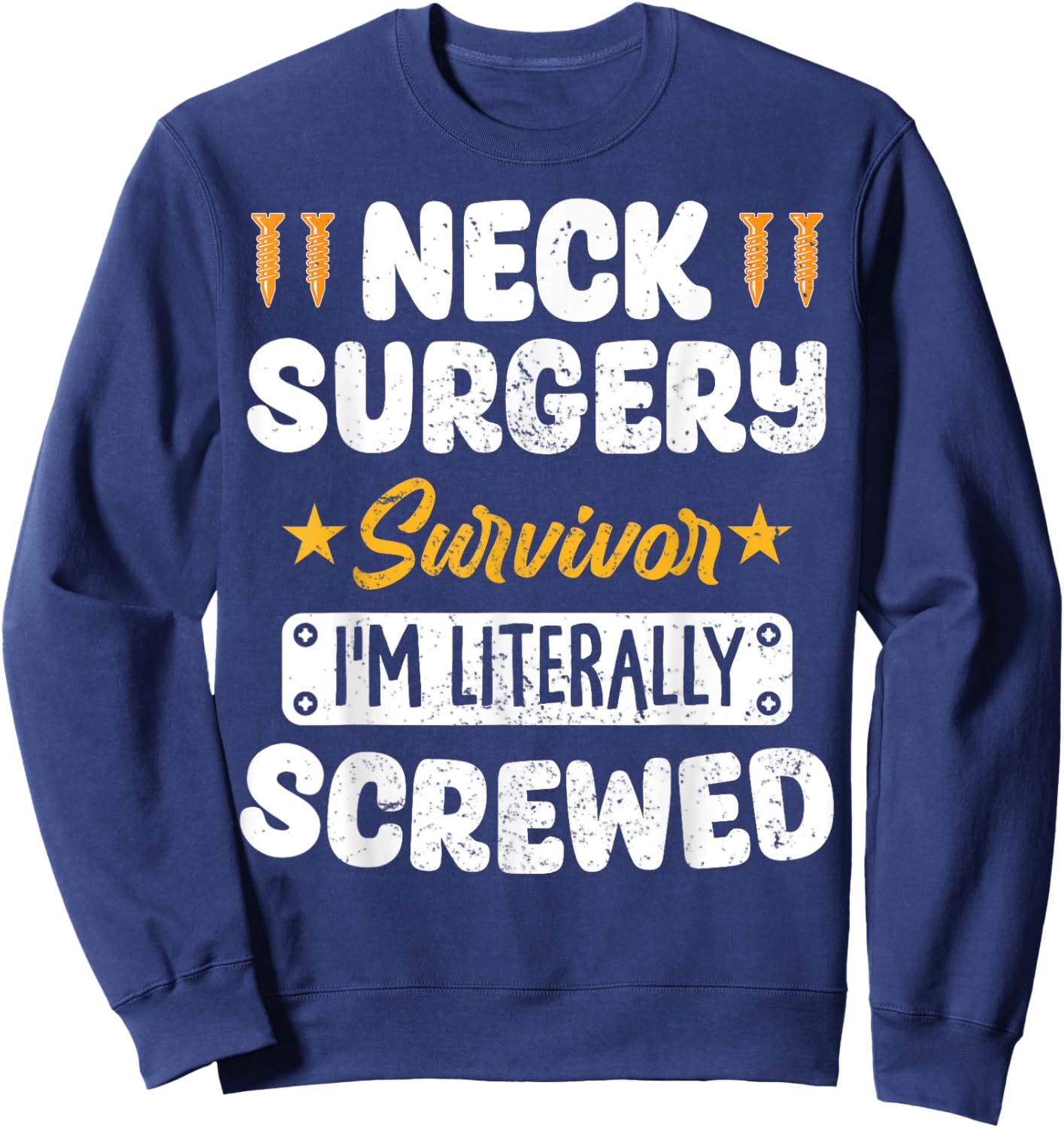 Neck Surgery Survivor Im literally Screwed Sweatshirt - Sweatshirt | Navy