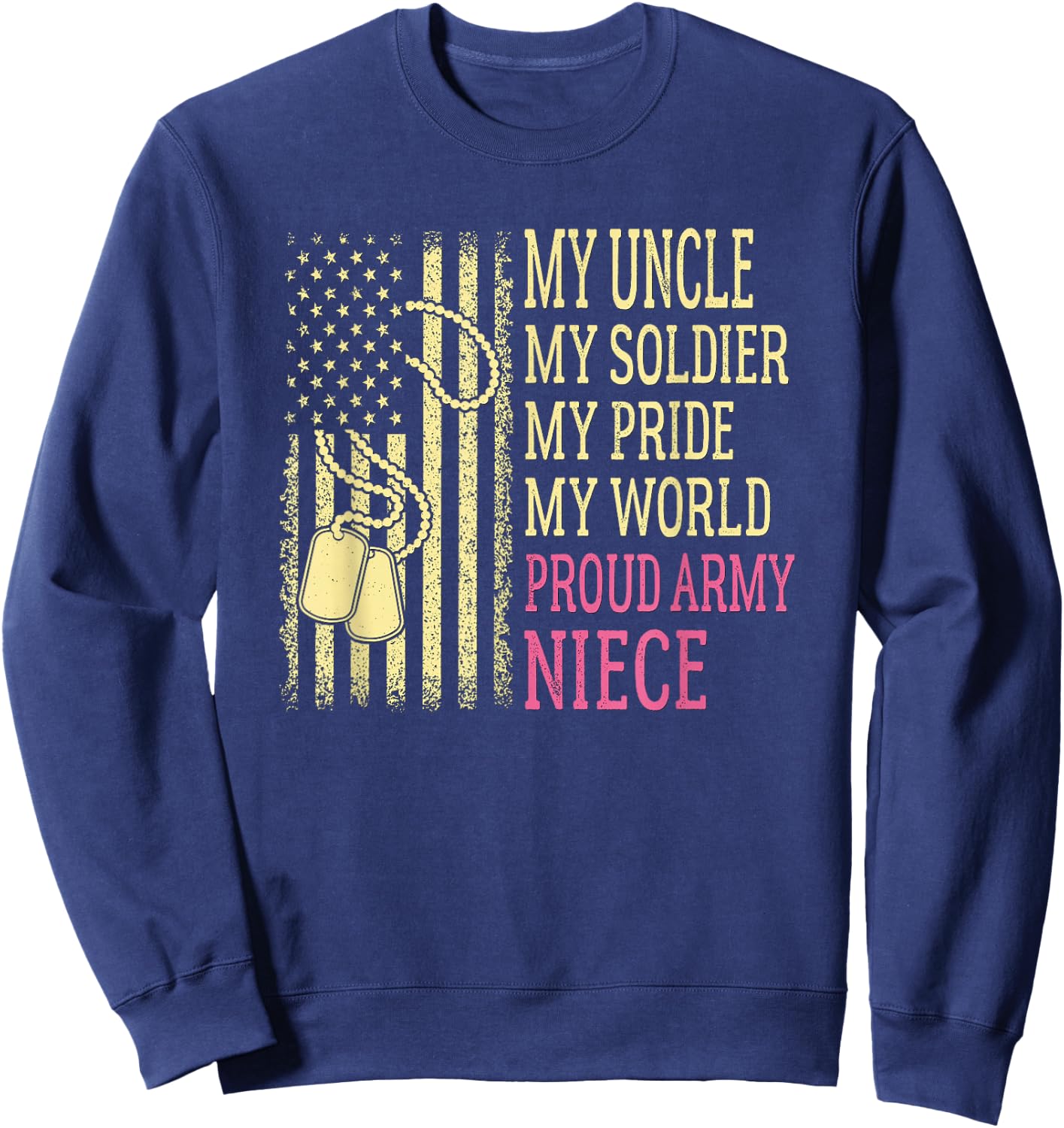 My Uncle My Soldier Hero Proud Army Niece Pride Military Sweatshirt - Sweatshirt | Navy