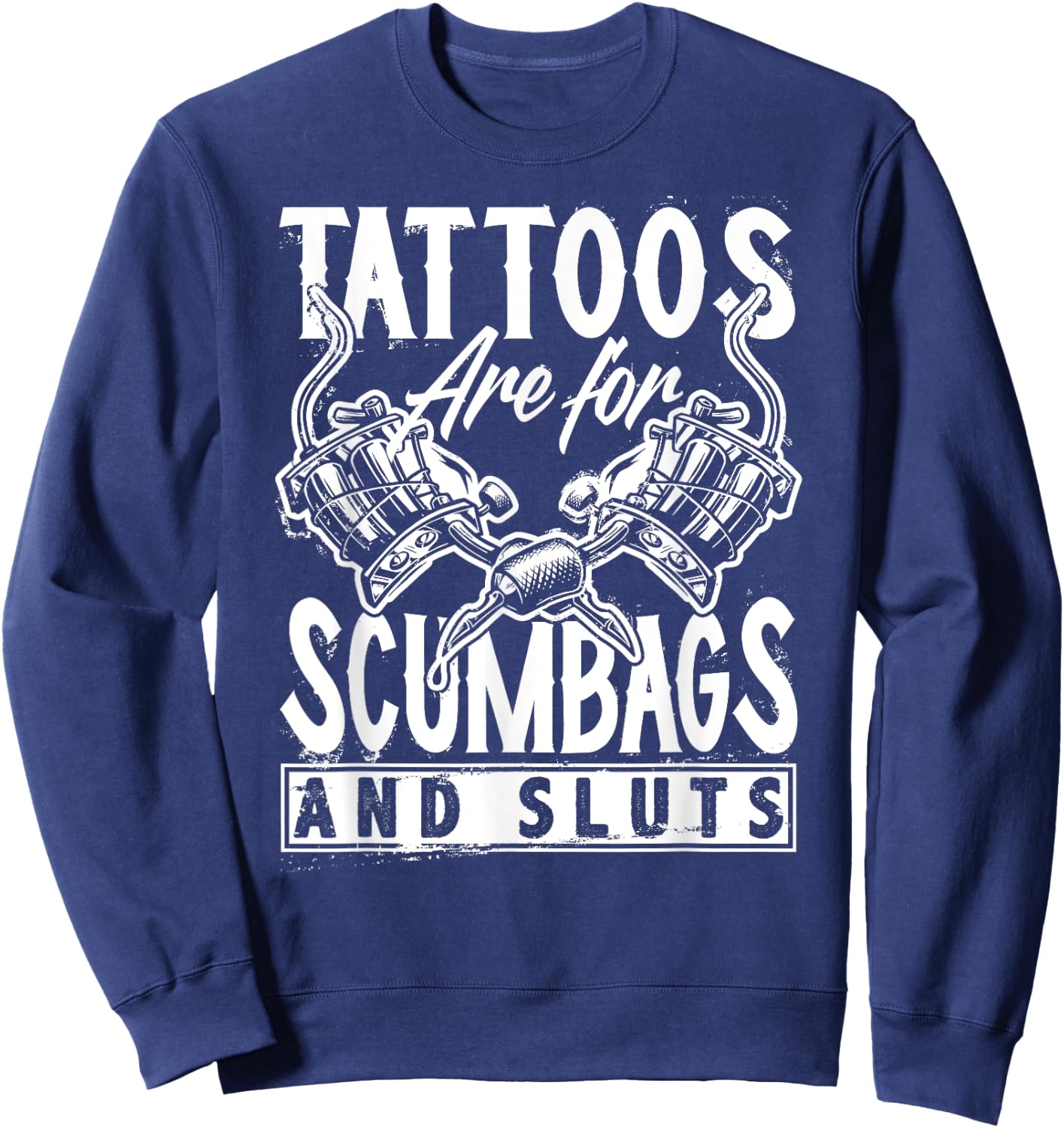 Tattoos are for Scumbags and Sluts Funny Saying Tattoo Sweatshirt - Sweatshirt | Navy
