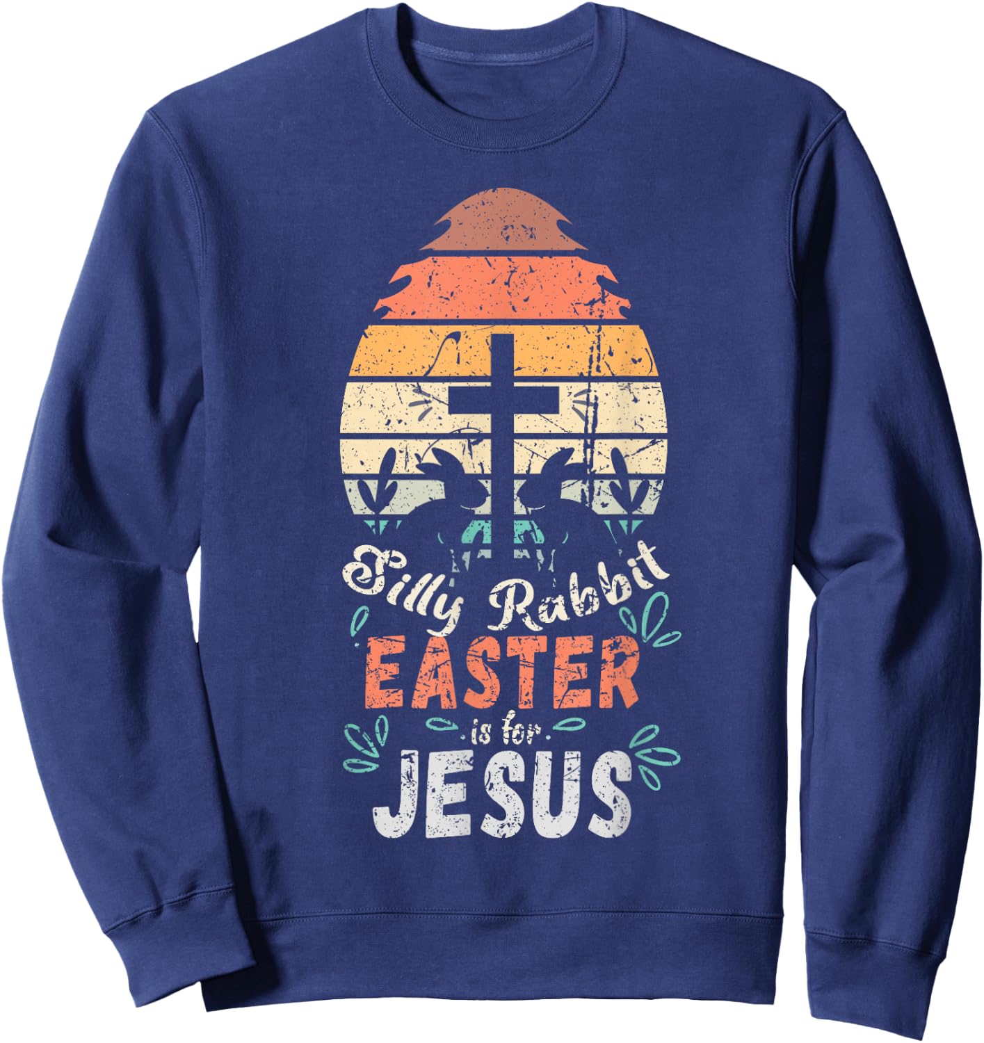 Silly Rabbit Easter Is For Jesus Religious Christian Retro Sweatshirt - Sweatshirt | Navy