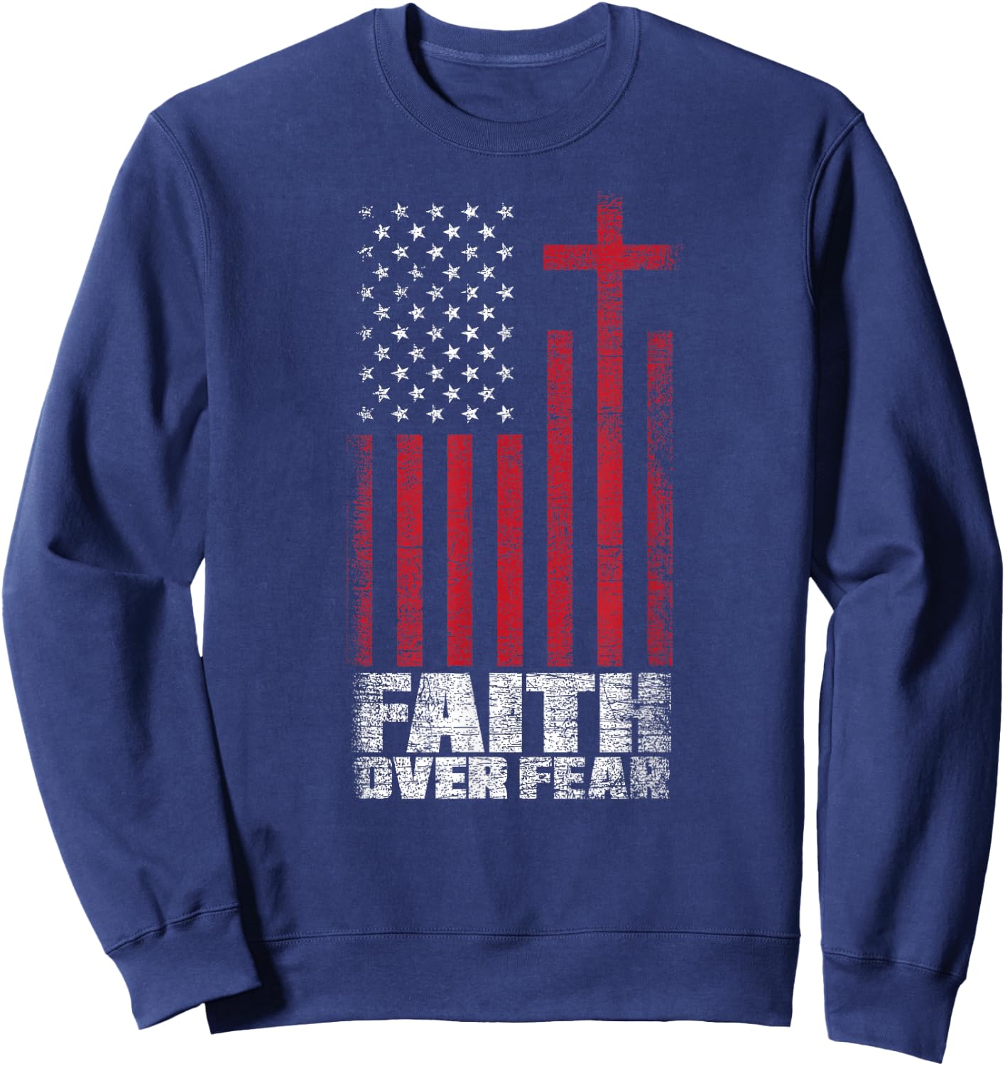 America Pride Faith Over Fear USA Flag Prayer Sweatshirt - Sweatshirt | Navy
