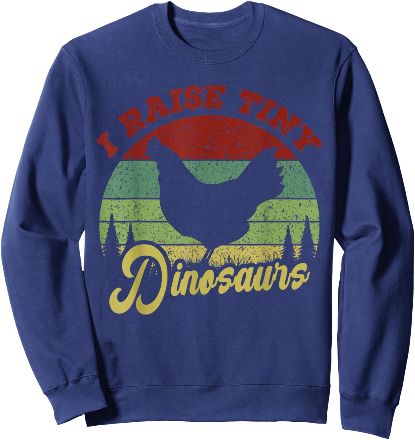 I Raise Tiny Dinosaurs, Chicken Lover Vintage Sweatshirt - Sweatshirt | Navy
