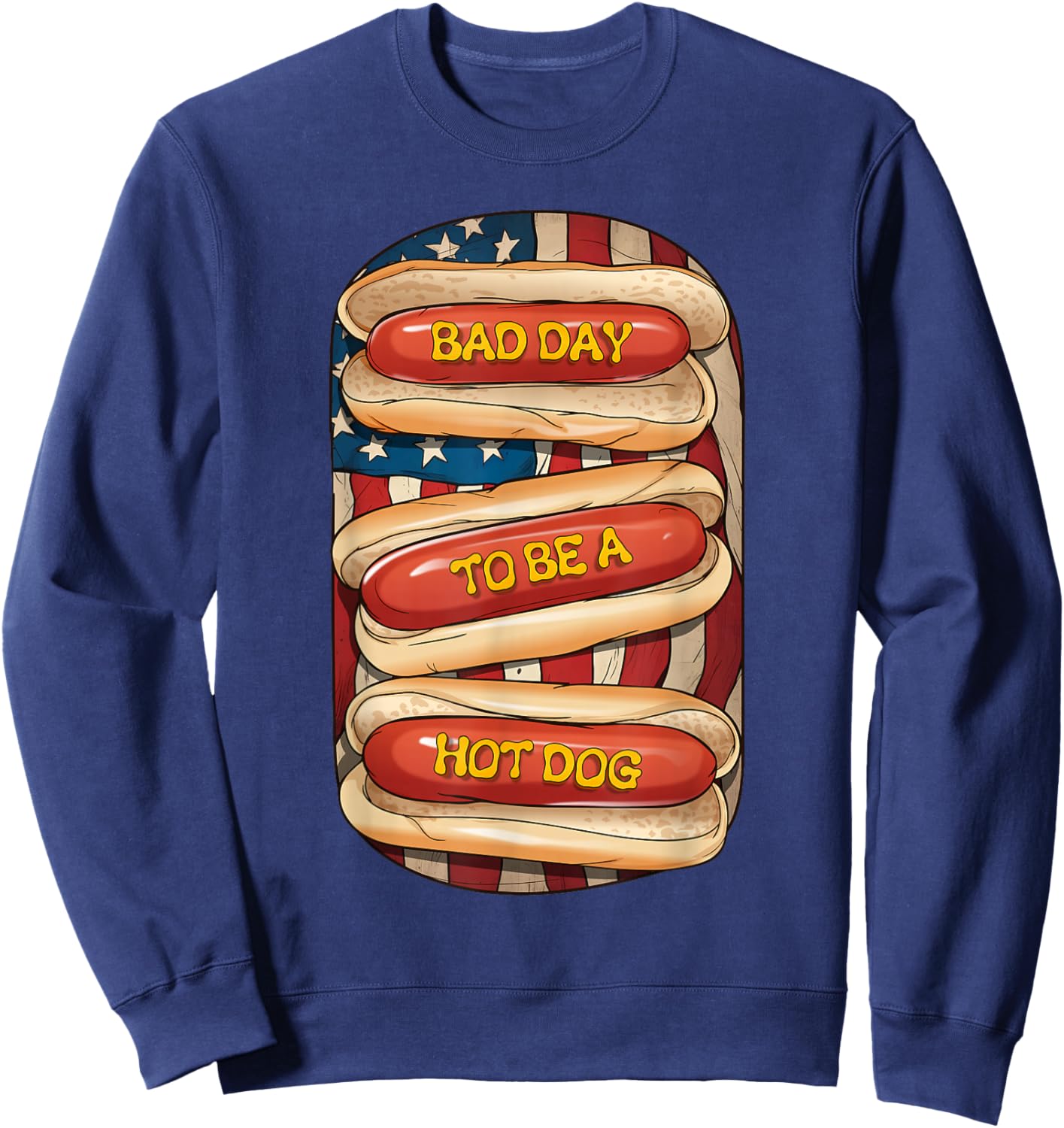 Bad Day to Be A Hot Dog July 4th Patriotic Summer BBQ Funny Sweatshirt - Sweatshirt | Navy