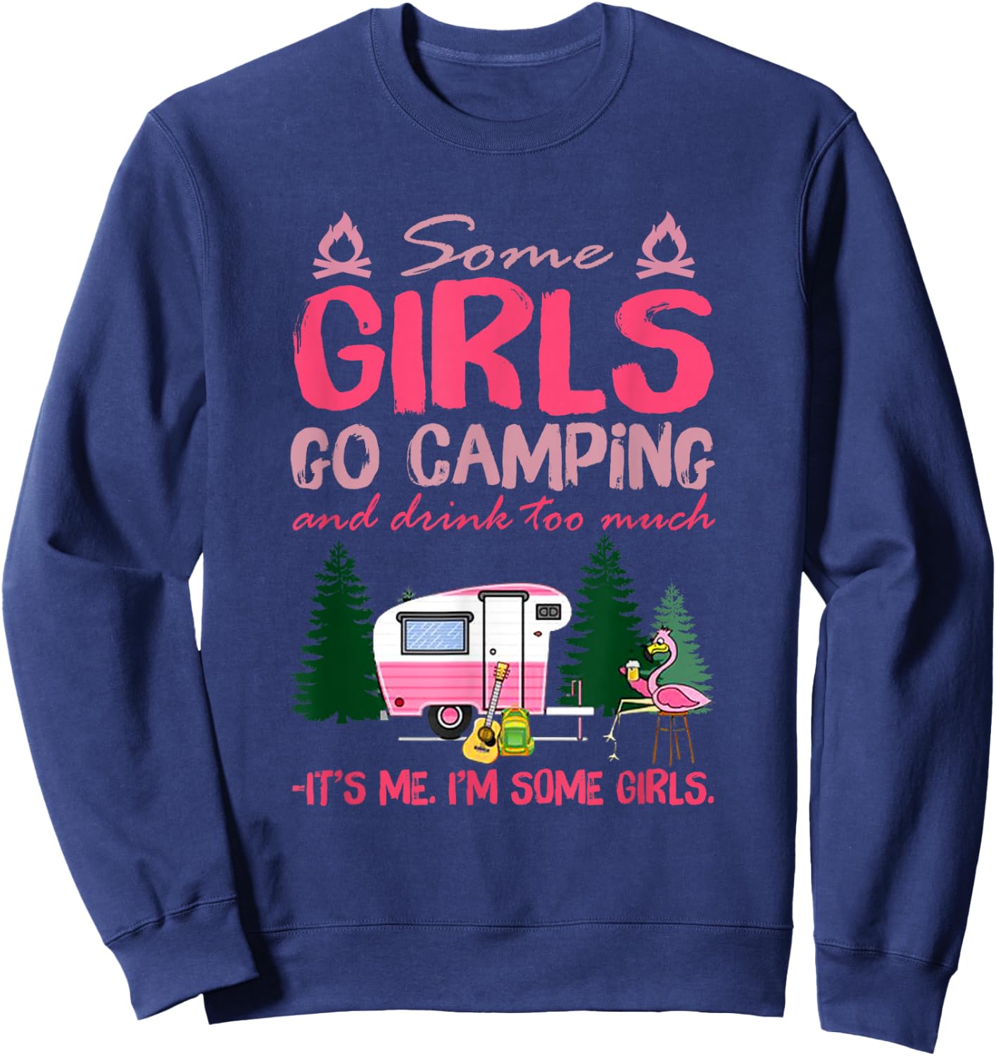 Some Girls Go Camping and Drink Too Much It's Me Some Girls Sweatshirt - Sweatshirt | Navy
