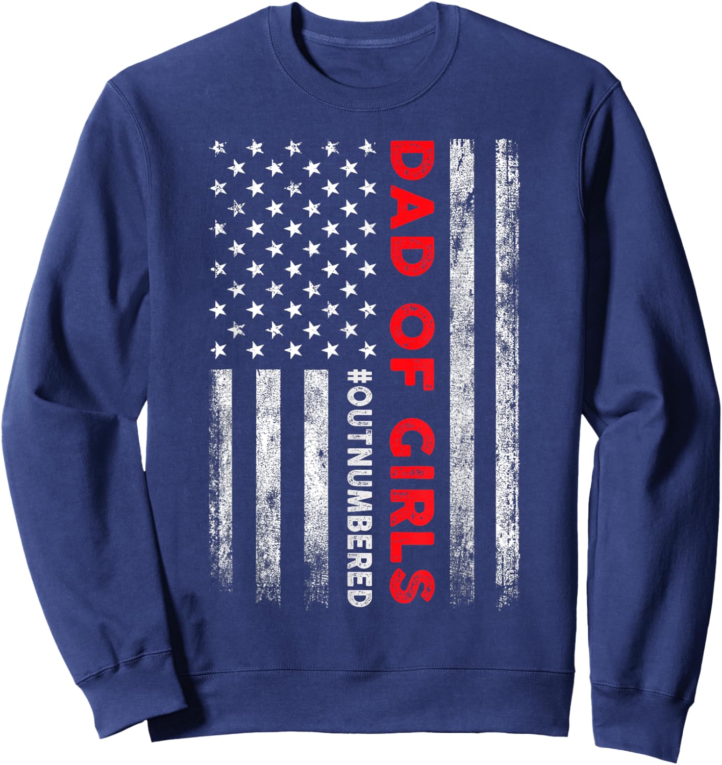 Dad Of Girls Outnumbered American Flag Patriotic 4th Of July Sweatshirt - Sweatshirt | Navy