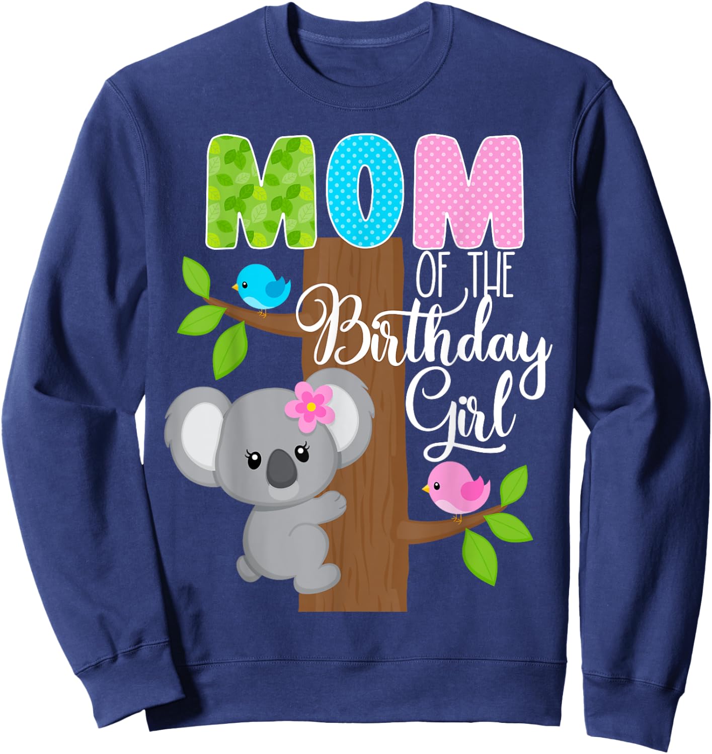 Koala Bear Birthday Mom Of The Birthday Girl Koala's Birthday Sweatshirt - Sweatshirt | Navy
