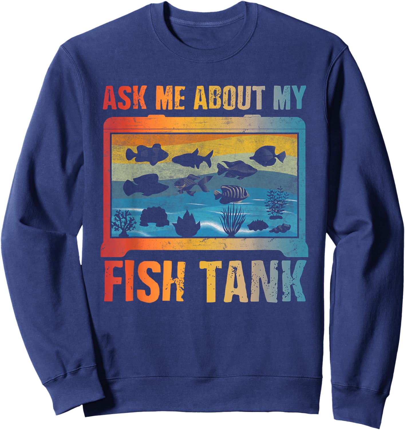 Ask Me About My Fish Tank Aquarium Owner Fish Keeping Sweatshirt - Sweatshirt | Navy